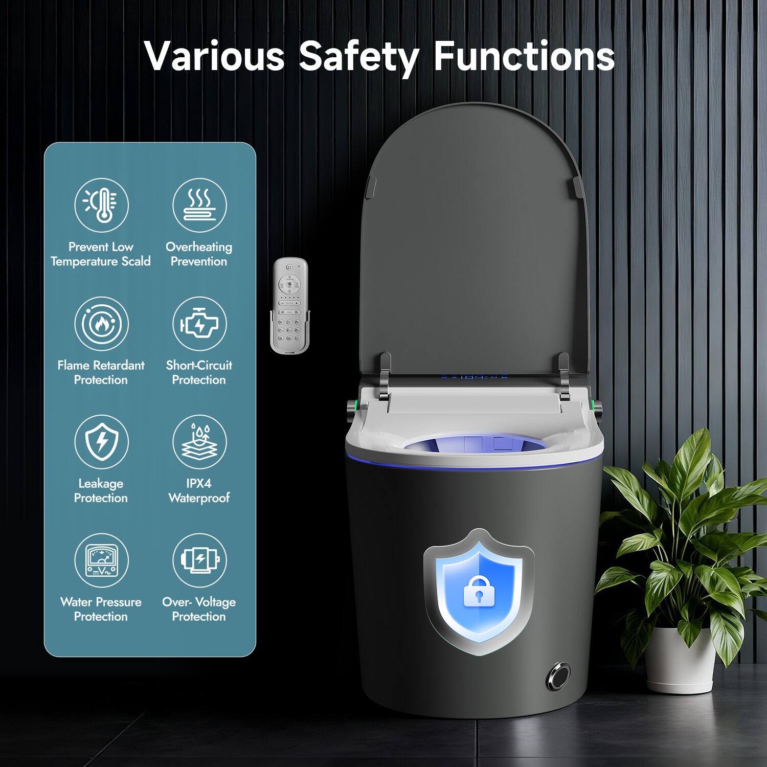 Various Safety Functions

- Prevent Low Temperature Scald
- Overheating Prevention
- Flame Retardant Protection
- Short-Circuit Protection
- Leakage Protection
- IPX4 Waterproof
- Water Pressure Protection
- Over-Voltage Protection