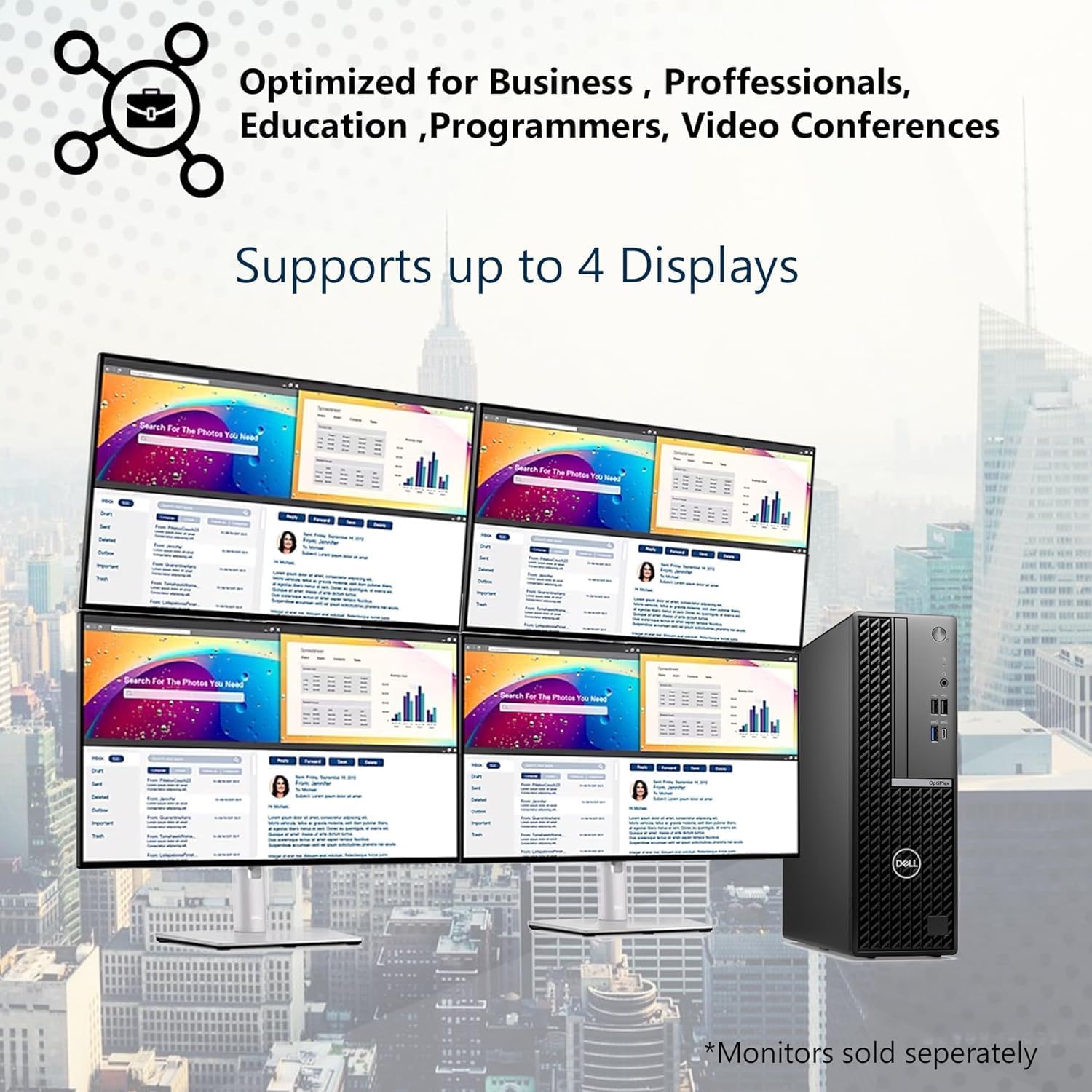 Optimized for Business, Professionals, Education, Programmers, Video Conferences  
Supports up to 4 Displays  
*Monitors sold separately