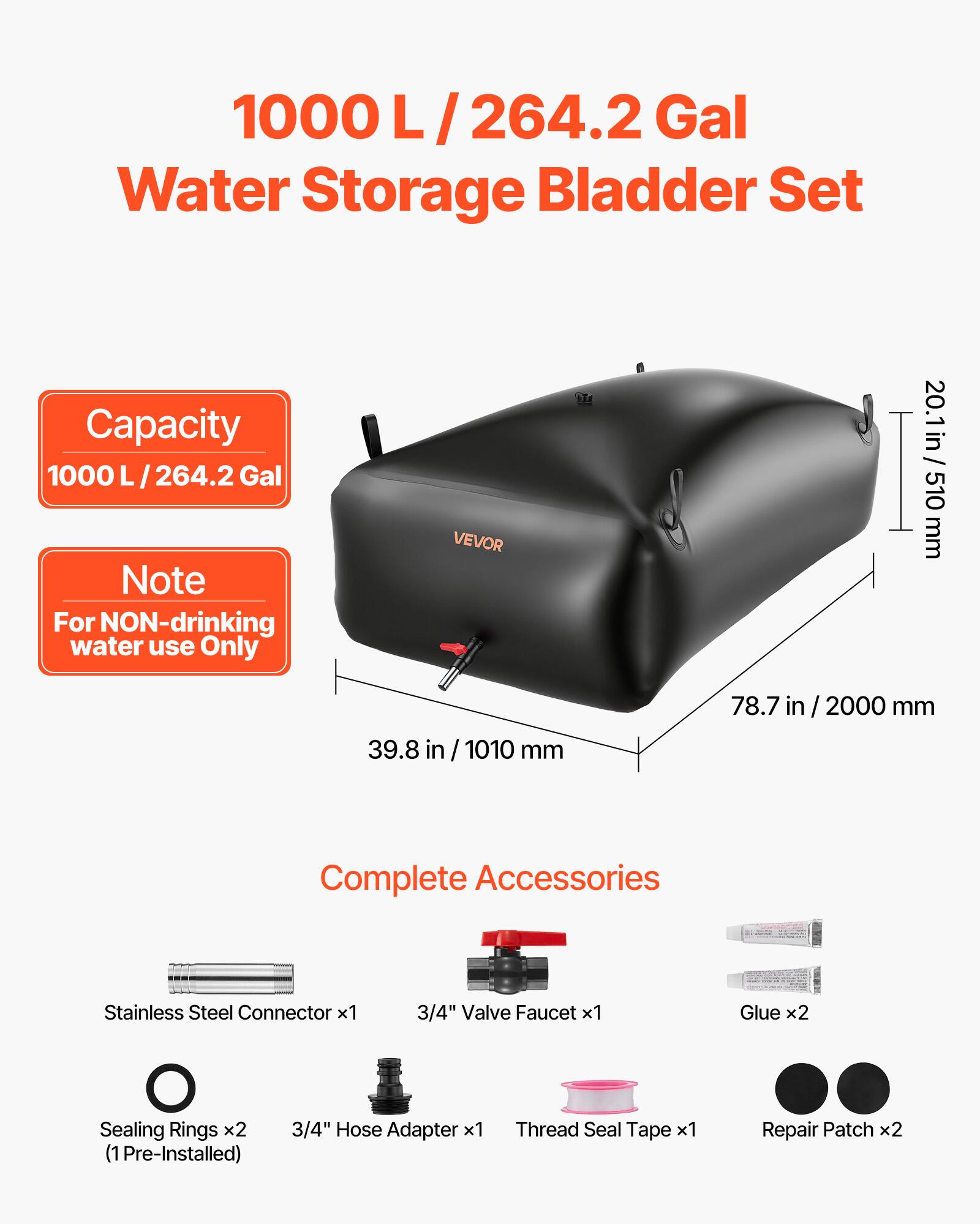 1000 L / 264.2 Gal Water Storage Bladder Set

Capacity: 1000 L / 264.2 Gal

Note: For NON-drinking water use Only

Dimensions:
- 20.1 in / 510 mm
- 39.8 in / 1010 mm
- 78.7 in / 2000 mm

Complete Accessories:
- Stainless Steel Connector x1
- 3/4" Valve Faucet x1
- Glue x2
- Sealing Rings x2 (1 Pre-Installed)
- 3/4" Hose Adapter x1
- Thread Seal Tape x1
- Repair Patch x2