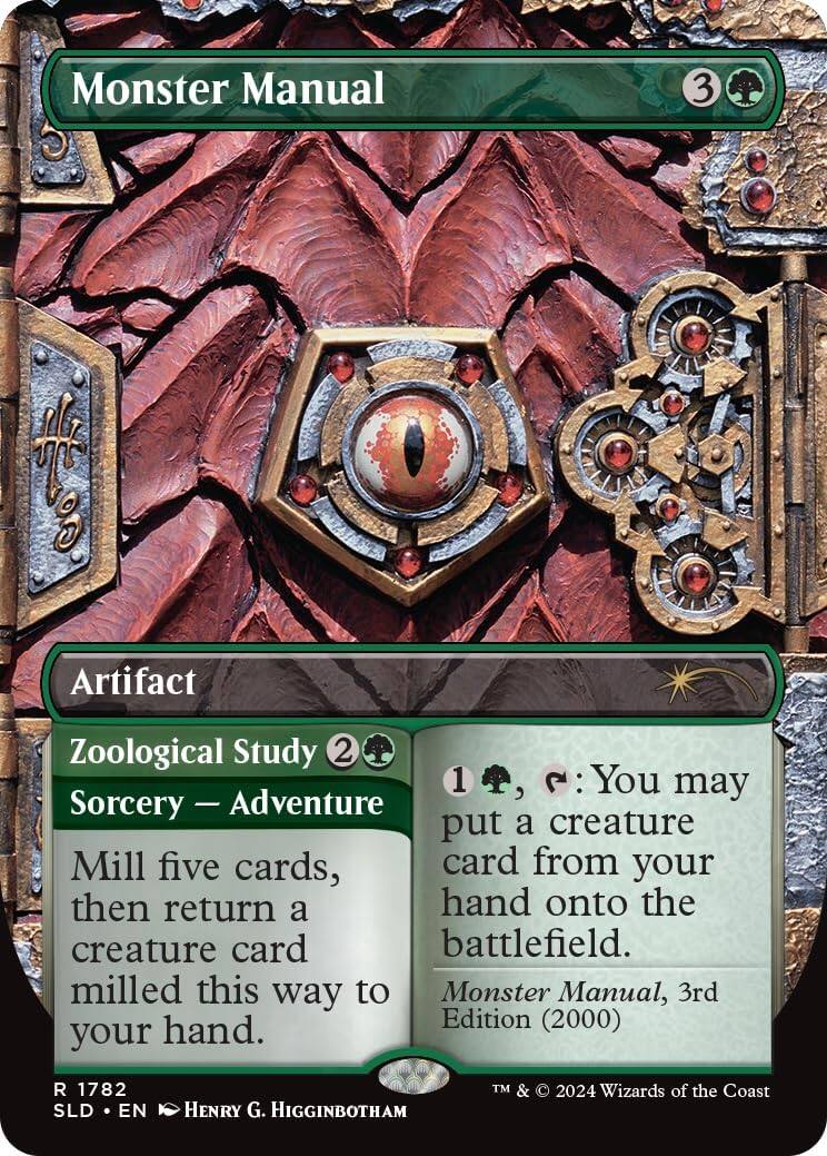 Monster Manual 3  
Artifact  
Zoological Study  
2  
Sorcery - Adventure  
Mill five cards, then return a creature card milled this way to your hand.  
1, {C}: You may put a creature card from your hand onto the battlefield.  
Monster Manual, 3rd Edition (2000)  
R 1782  
SLD • EN  
HENRY G. HIGGINBOTHAM  
TM & © 2024 Wizards of the Coast