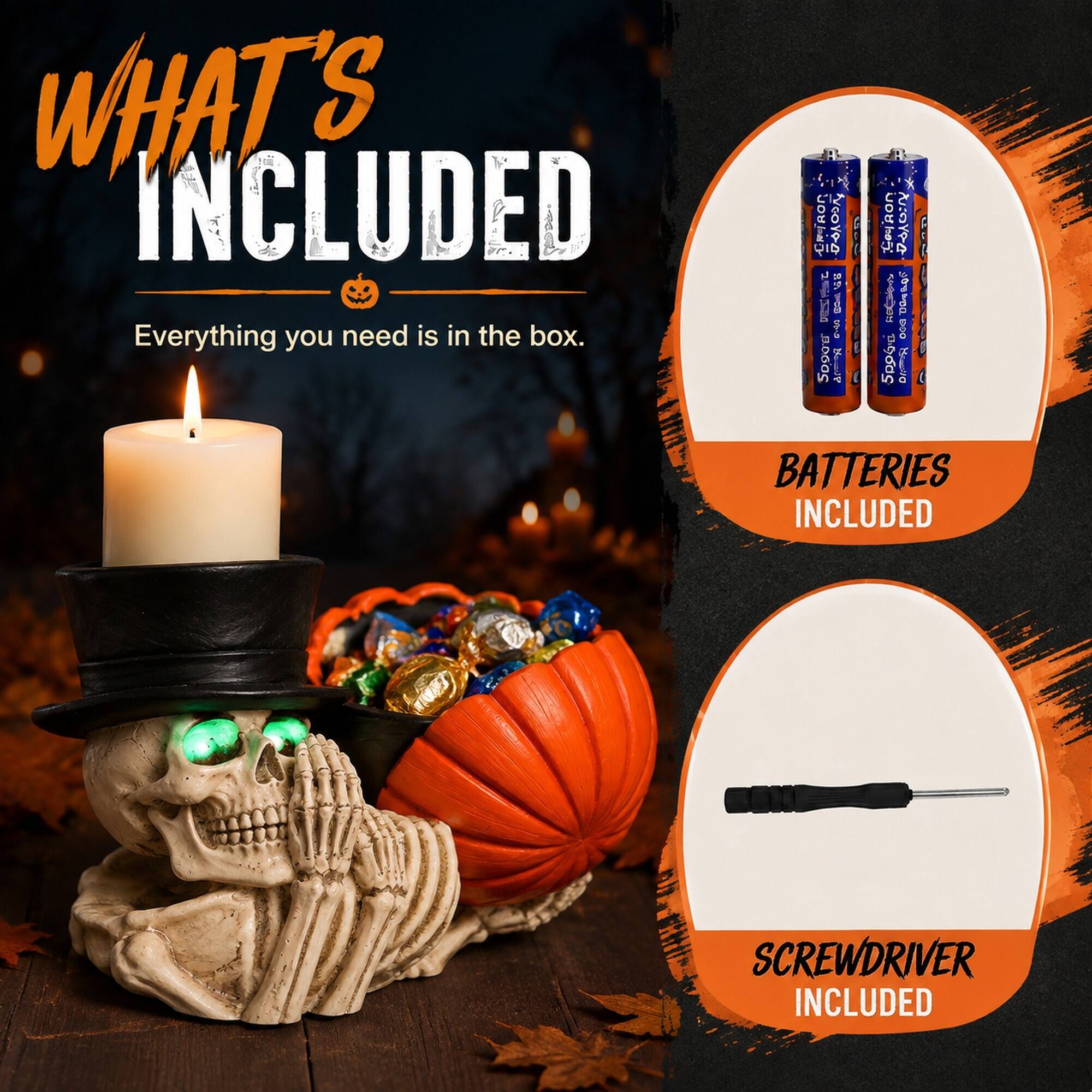 WHAT'S INCLUDED  
Everything you need is in the box.  
BATTERIES INCLUDED  
SCREWDRIVER INCLUDED