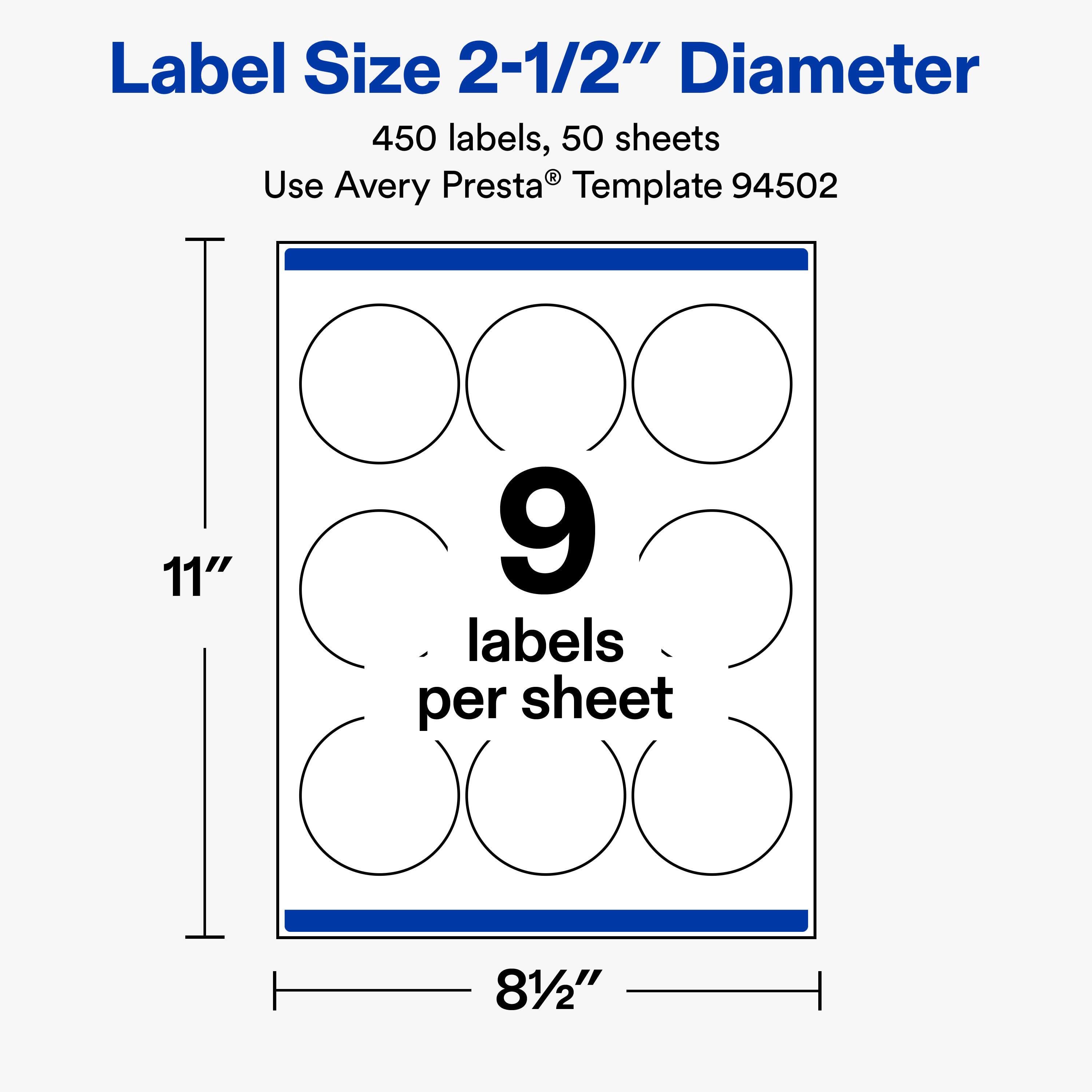 Label Size 2-1/2" Diameter  
450 labels, 50 sheets  
Use Avery Presta® Template 94502  

11"  
9 labels per sheet  
81/2"