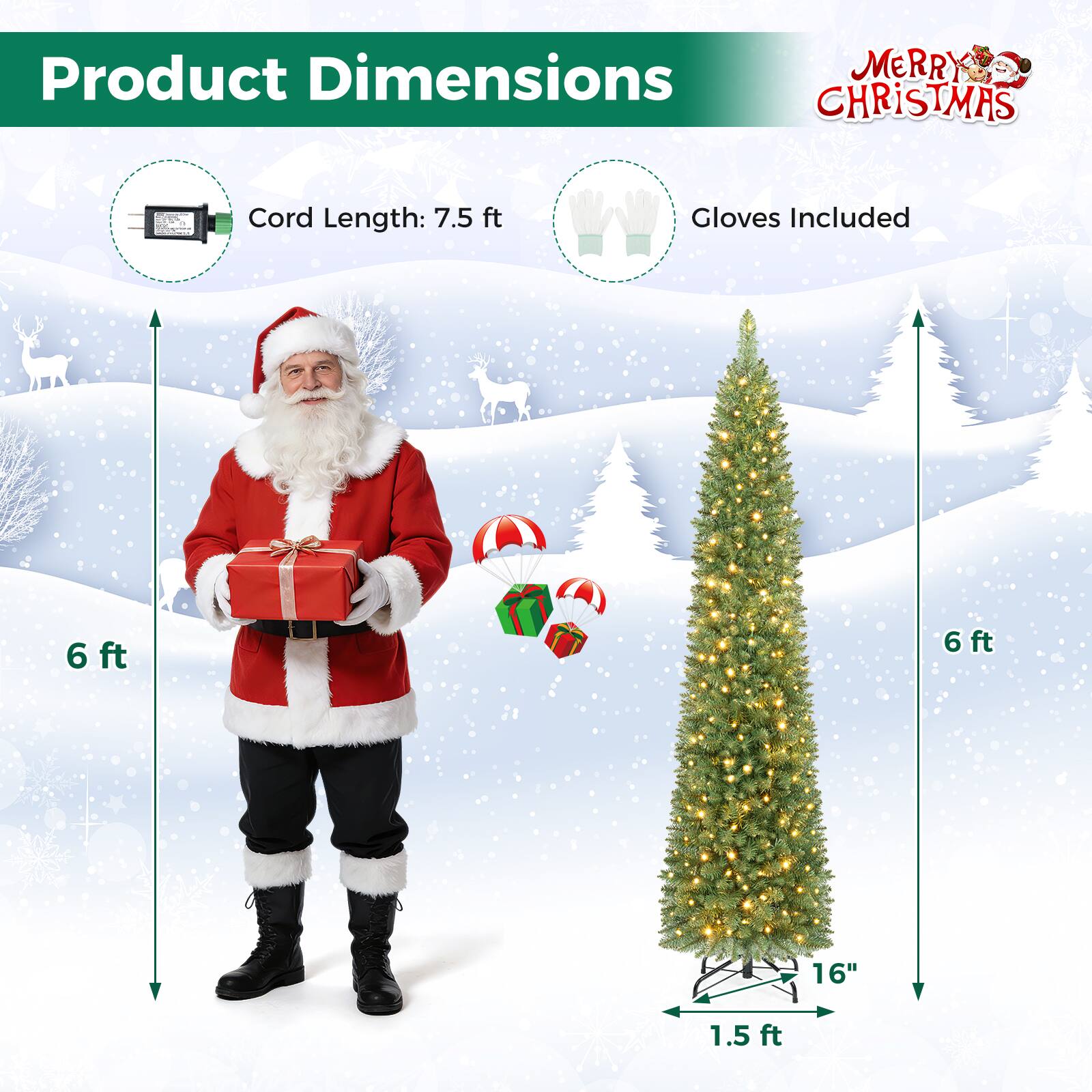 Product Dimensions  
MERRY CHRISTMAS  
COCOLIN-CONIC 0 MSOCOLOLD,  
Cord Length: 7.5 ft  
Gloves Included  
6 ft  
6 ft  
16"  
1.5 ft