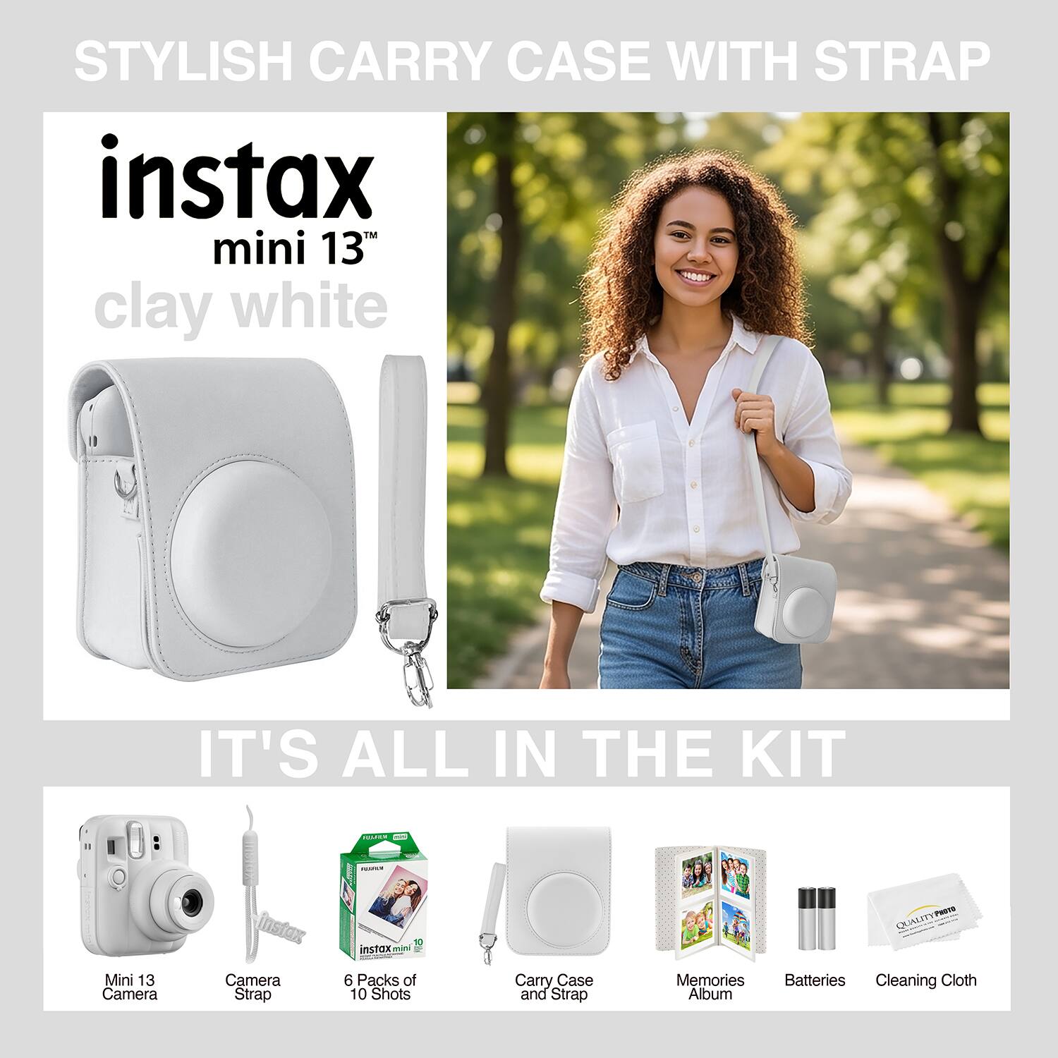 STYLISH CARRY CASE WITH STRAP  
instax mini 13 clay white  
IT'S ALL IN THE KIT  

- Mini 13 Camera  
- instax Camera Strap  
- 6 Packs of 10 Shots  
- Carry Case and Strap  
- Memories Album  
- Batteries  
- Cleaning Cloth