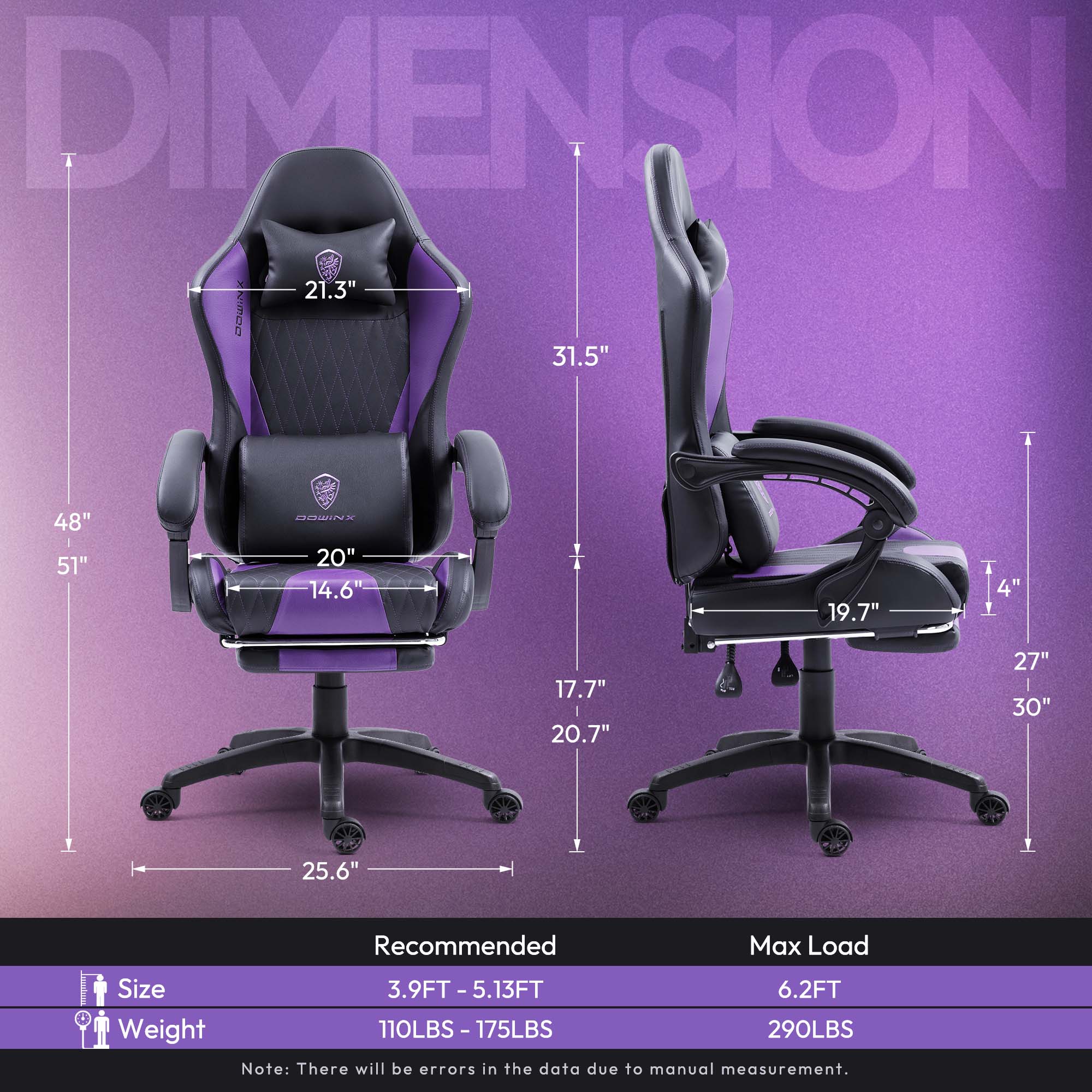 DIMENSION  
21.3"  
31.5"  
48"  
51"  
BOWINX  
20"  
14.6"  
19.7"  
14"  
17.7"  
20.7"  
27"  
30"  
25.6"  

Recommended Max Load Size  
3.9FT - 5.13FT  
6.2FT  

Weight  
110LBS - 175LBS  
290LBS  

Note: There will be errors in the data due to manual measurement.