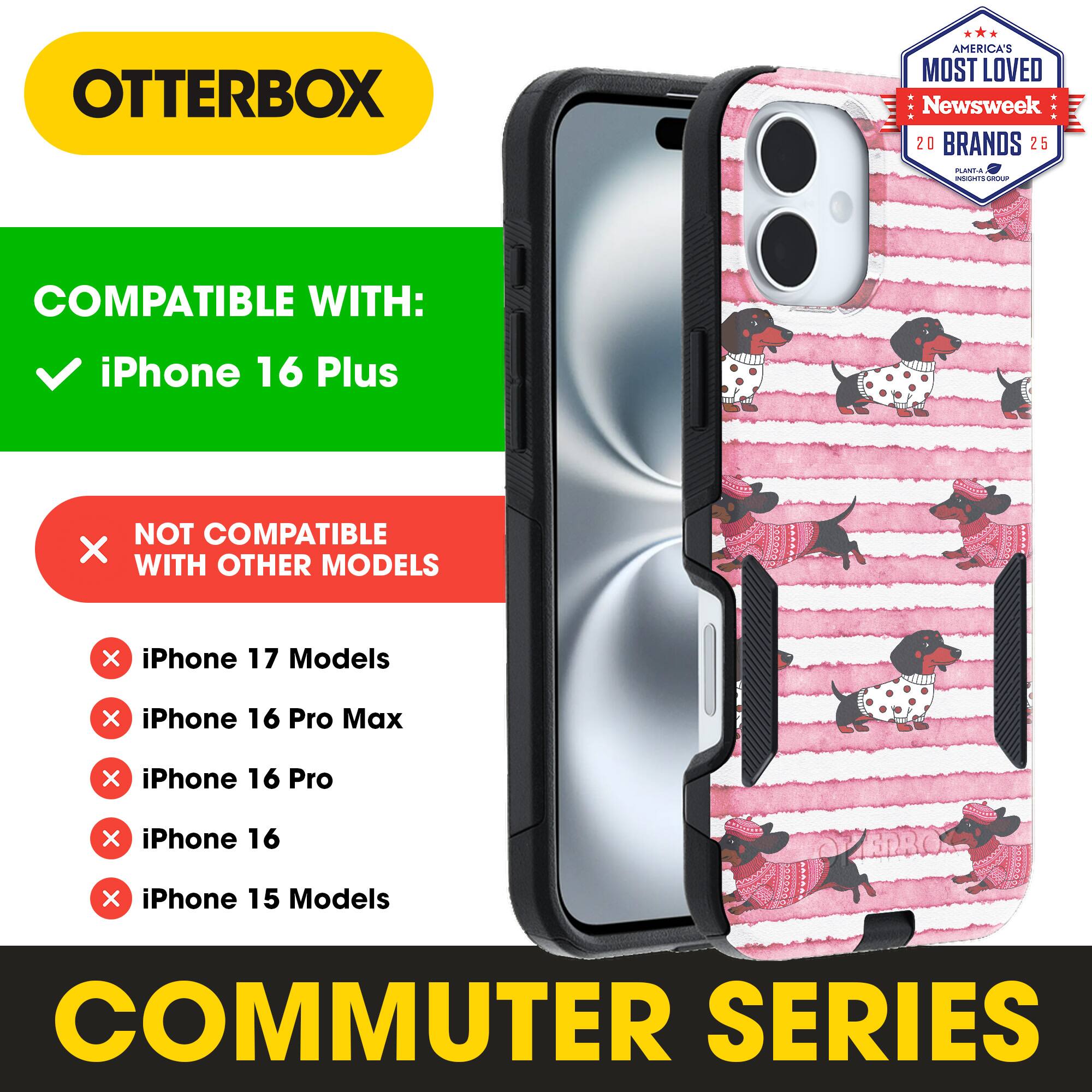 OTTERBOX  
AMERICA'S MOST LOVED Newsweek 20 BRANDS 25  

COMPATIBLE WITH:  
iPhone 16 Plus  

NOT COMPATIBLE WITH OTHER MODELS:  
iPhone 17 Models  
iPhone 16 Pro Max  
iPhone 16 Pro  
iPhone 16  
iPhone 15 Models  

COMMUTER SERIES