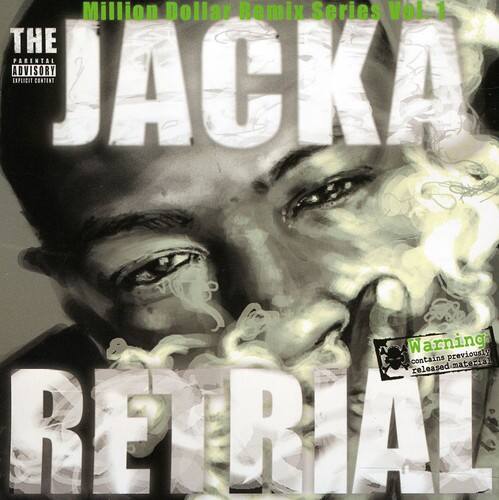 Million Dollar Remix Series Vol. 1  
THE PARENTAL ADVISORY EXPLICIT CONTENT  
JACKA  
Warning: previously released material  
RETRIAL
