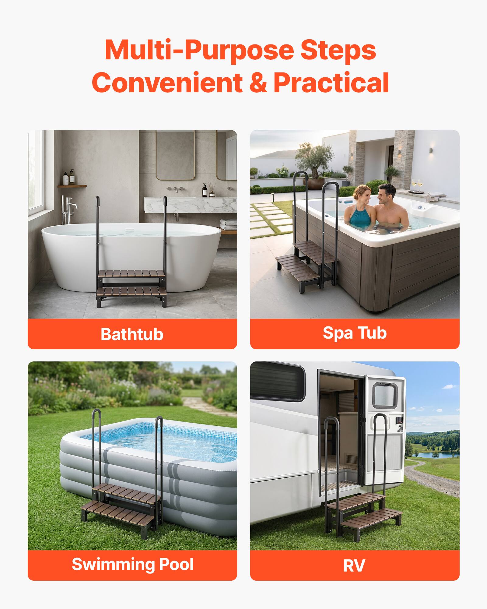 Multi-Purpose Steps Convenient & Practical

- Bathtub
- Spa Tub
- Swimming Pool
- RV