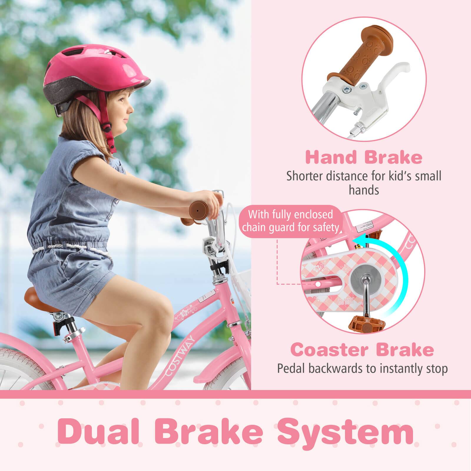 Hand Brake  
Shorter distance for kid's small hands  

With fully enclosed chain guard for safety  

Coaster Brake  
Pedal backwards to instantly stop  

Dual Brake System
