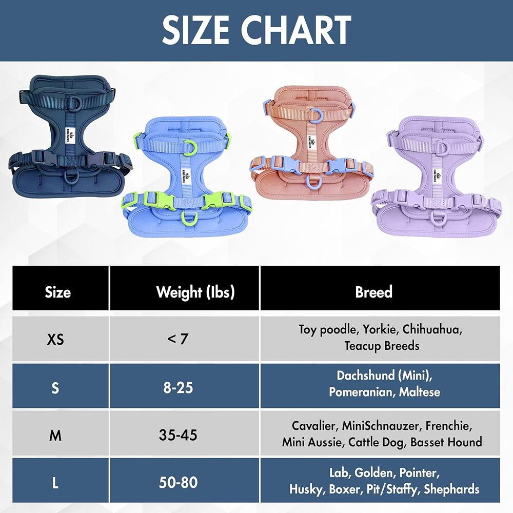 **SIZE CHART**

| Size | Weight (lbs) | Breed |
|------|-------------|-------|
| XS   | < 7         | Toy poodle, Yorkie, Chihuahua, Teacup Breeds |
| S    | 8-25        | Dachshund (Mini), Pomeranian, Maltese |
| M    | 35-45       | Cavalier, Mini Schnauzer, French Bulldog, Mini Aussie, Cattle Dog, Basset Hound |
| L    | 50-80       | Lab, Golden Retriever, Pointer, Husky, Boxer, Pitbull/Staffy, Shepherds |