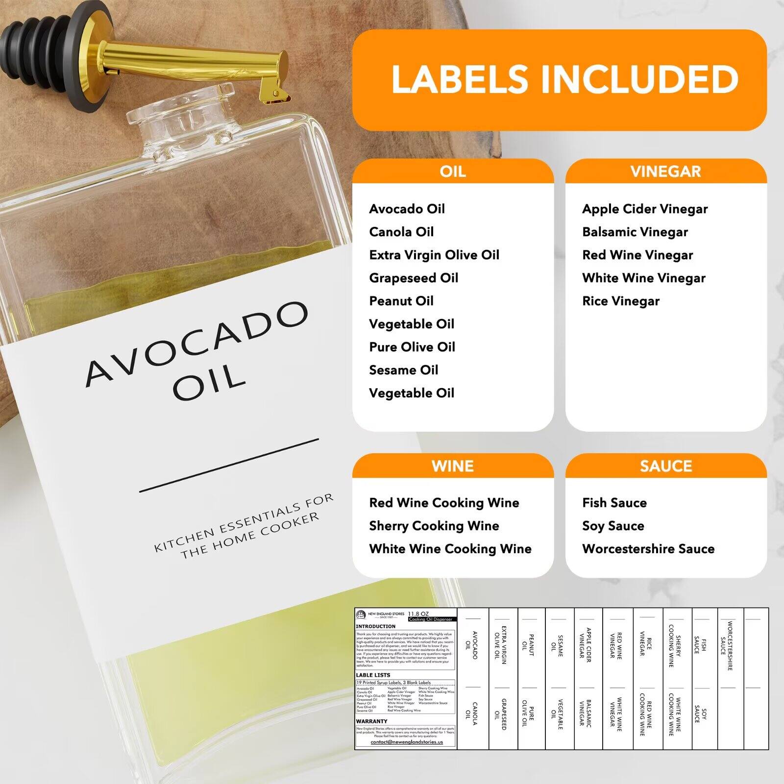 LABELS INCLUDED

OIL
- Avocado Oil
- Canola Oil
- Extra Virgin Olive Oil
- Grapeseed Oil
- Peanut Oil
- Vegetable Oil
- Pure Olive Oil
- Sesame Oil

VINEGAR
- Apple Cider Vinegar
- Balsamic Vinegar
- Red Wine Vinegar
- White Wine Vinegar
- Rice Vinegar

WINE
- Red Wine Cooking Wine
- Sherry Cooking Wine
- White Wine Cooking Wine

SAUCE
- Fish Sauce
- Soy Sauce
- Worcestershire Sauce

AVOCADO OIL

KITCHEN ESSENTIALS FOR THE HOME COOKER