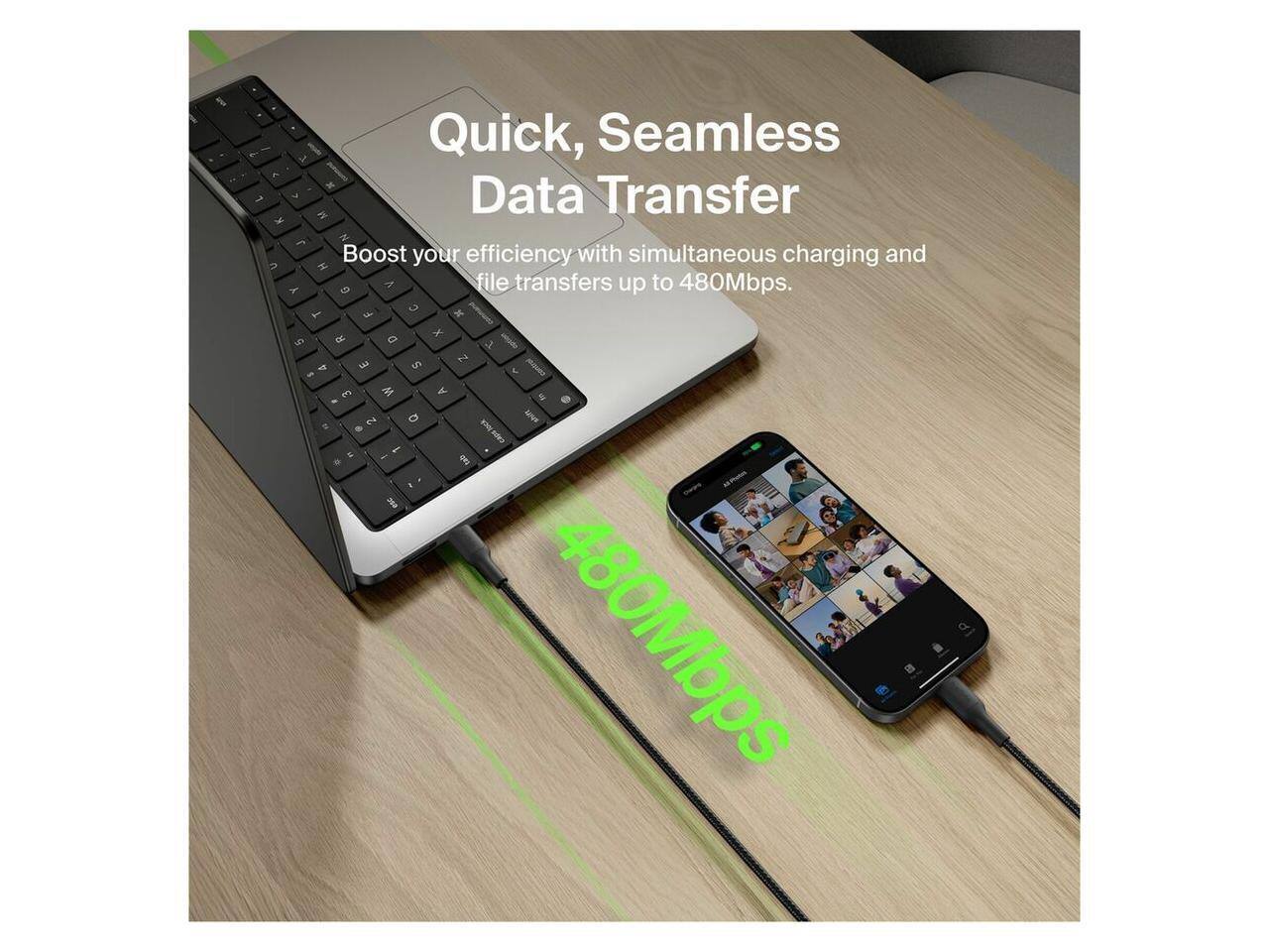 Quick, Seamless Data Transfer

Boost your efficiency with simultaneous charging and file transfers up to 480Mbps.
