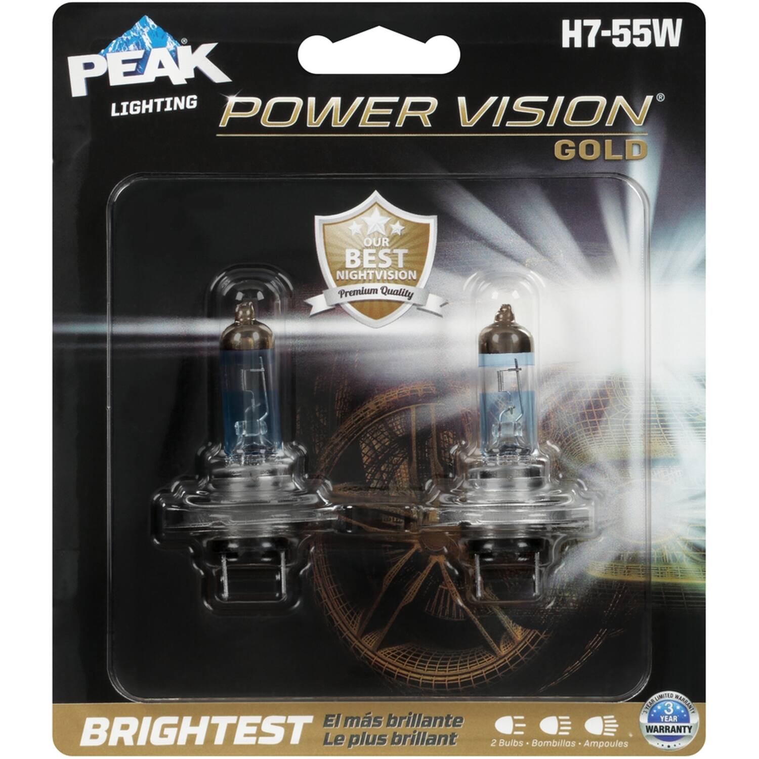 H7-55W  
PEAK LIGHTING  
POWER VISION GOLD  
OUR BEST NIGHTVISION  
Premium Quality  
BRIGHTTEST  
El más brillante  
Le plus brillant  
2 Bulbs - Bombillas - Ampoules  
3 YEAR WARRANTY