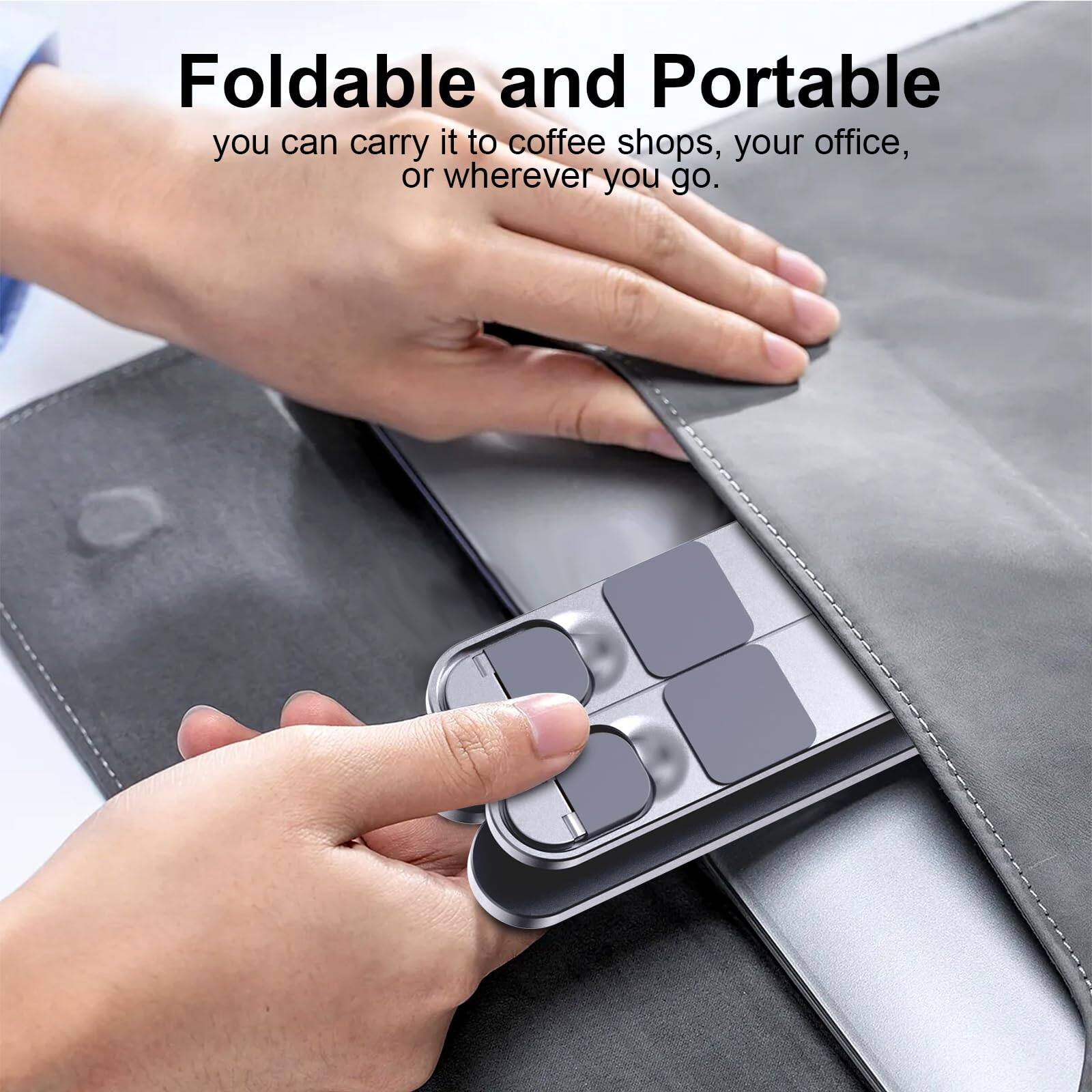 Foldable and Portable  
you can carry it to coffee shops, your office, or wherever you go.
