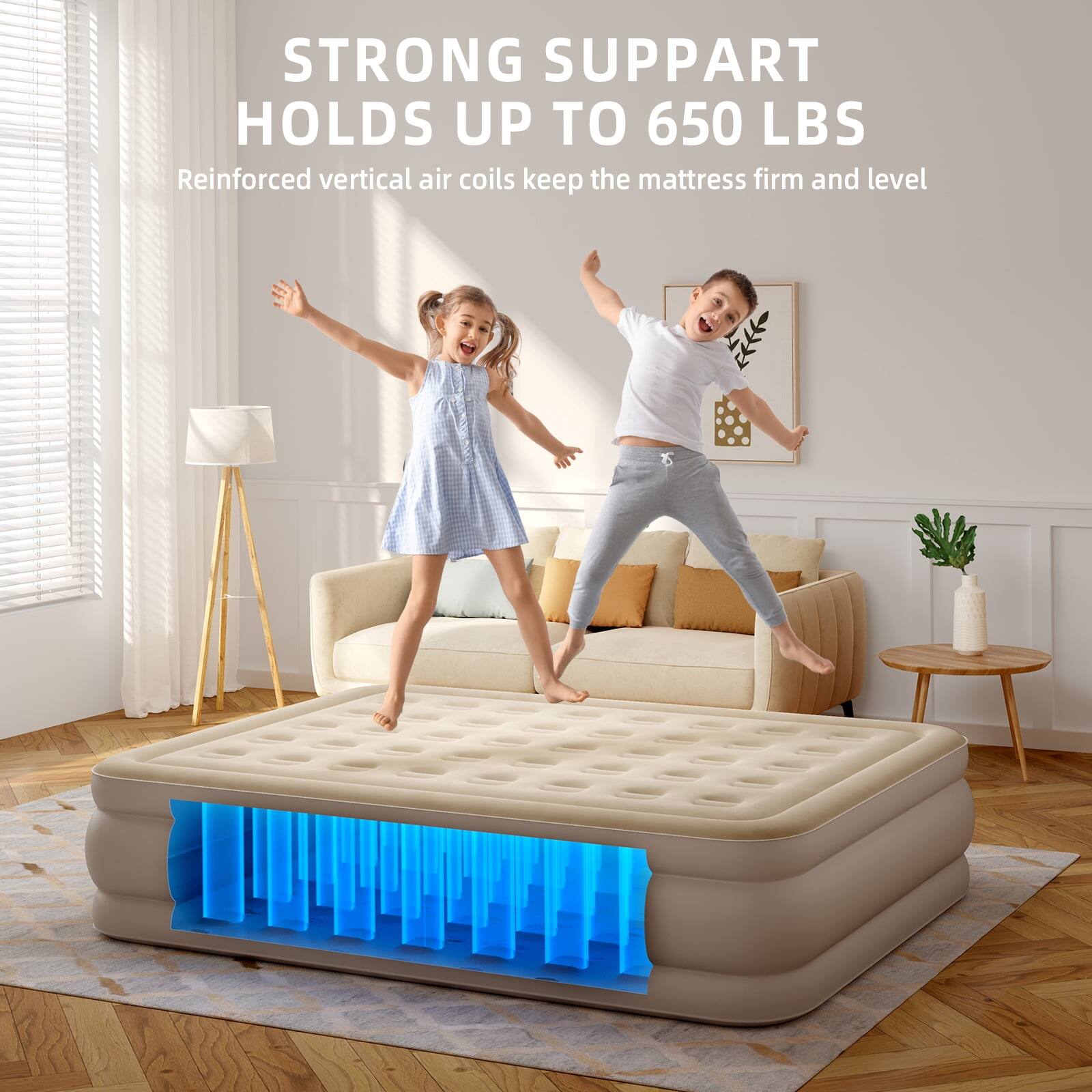STRONG SUPPORT HOLDS UP TO 650 LBS  
Reinforced vertical air coils keep the mattress firm and level