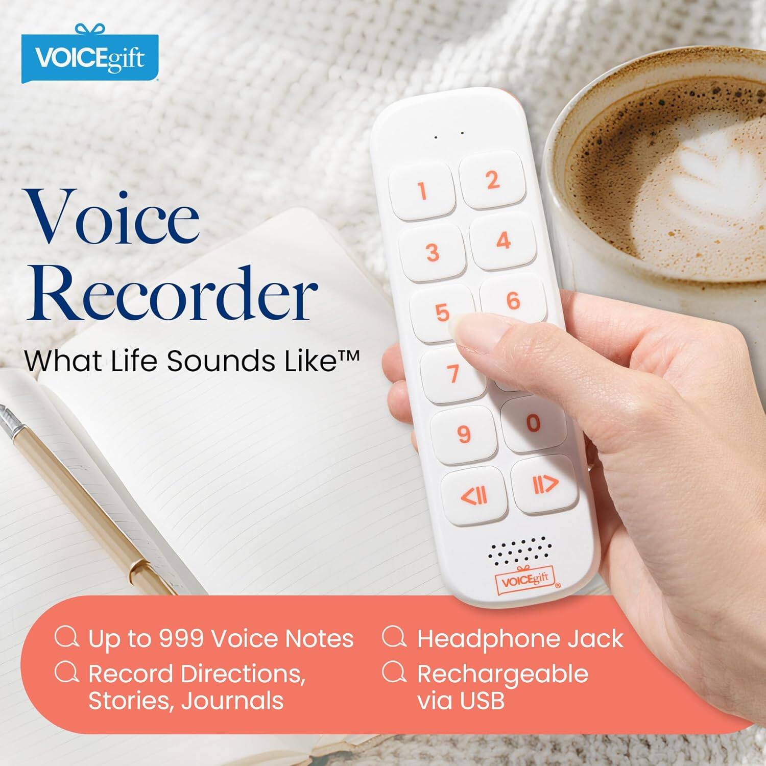VOICEgift Voice Recorder  
What Life Sounds Like™  

Up to 999 Voice Notes  
Record Directions, Stories, Journals  
Headphone Jack  
Rechargeable via USB
