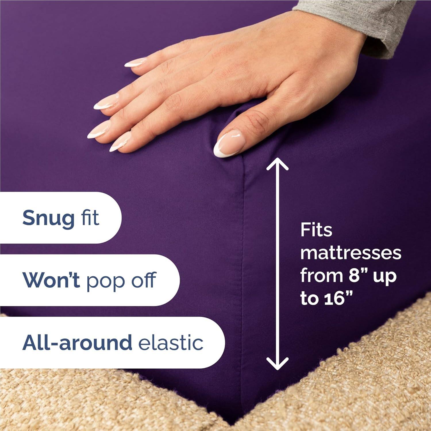 Snug fit  
Won't pop off  
Fits mattresses from 8" up to 16"  
All-around elastic