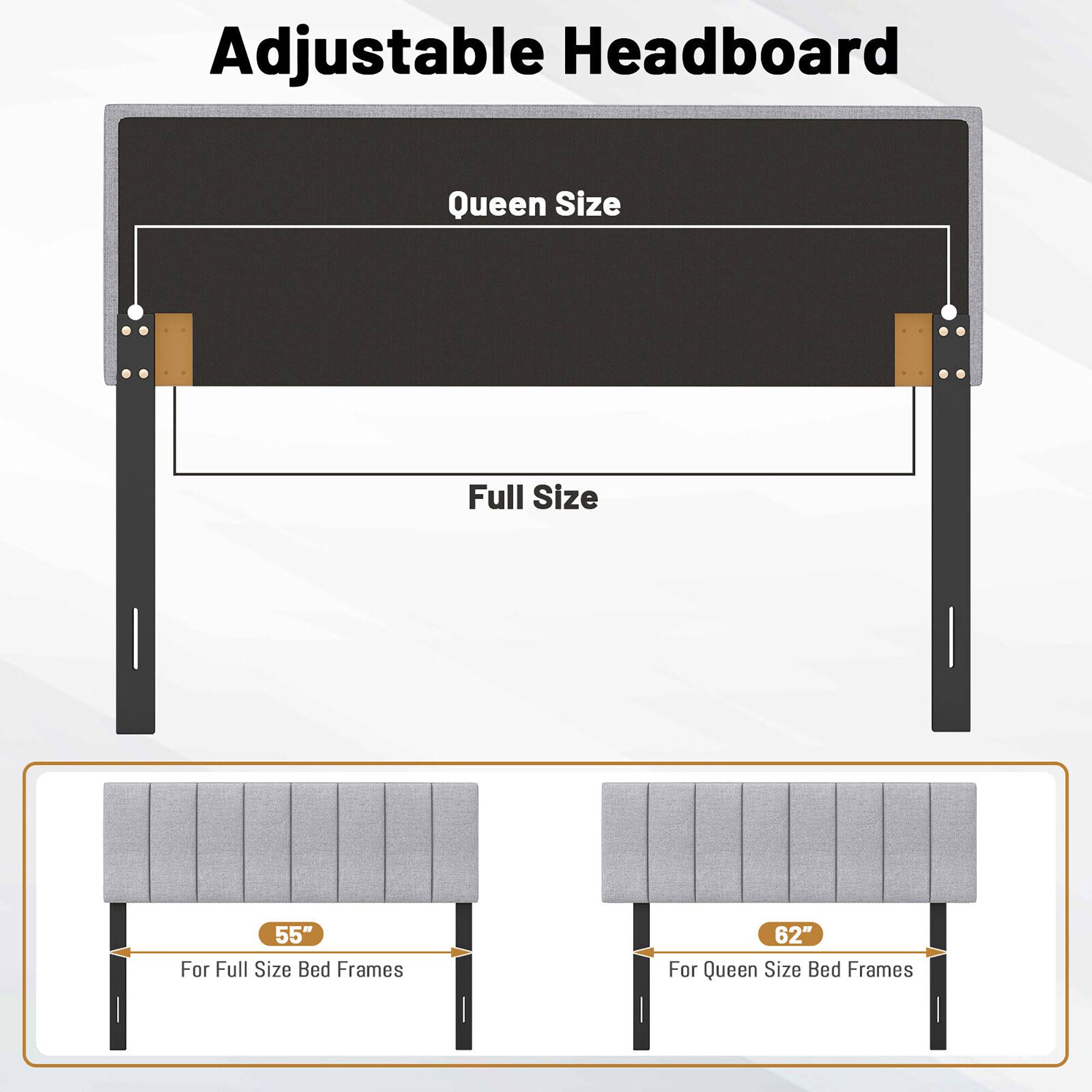 Adjustable Headboard

Queen Size

Full Size

55" For Full Size Bed Frames

62" For Queen Size Bed Frames