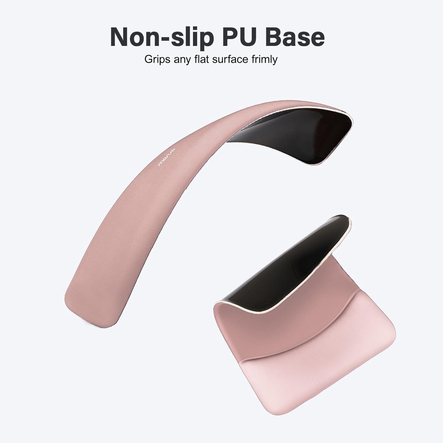 Non-slip PU Base  
Grips any flat surface firmly