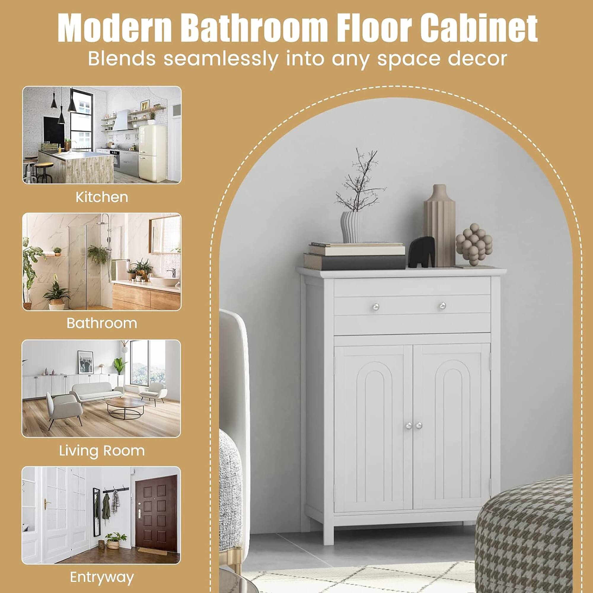 Modern Bathroom Floor Cabinet  
Blends seamlessly into any space decor  

Kitchen  
Bathroom  
Living Room  
Entryway