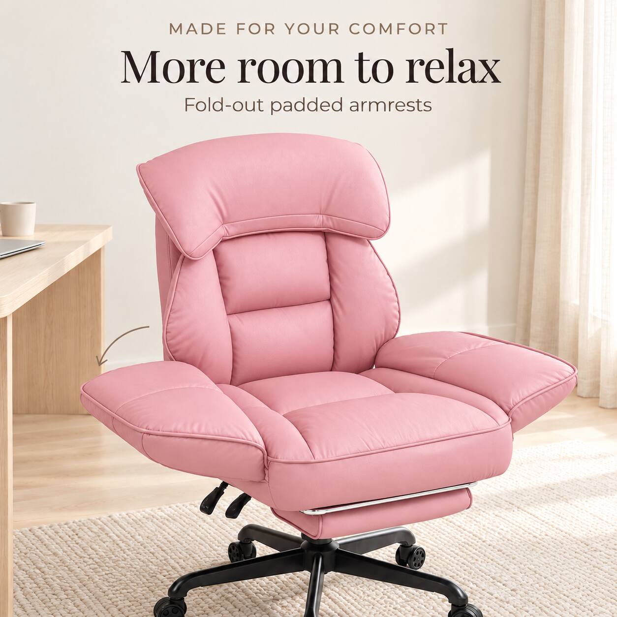 MADE FOR YOUR COMFORT  
More room to relax  
Fold-out padded armrests