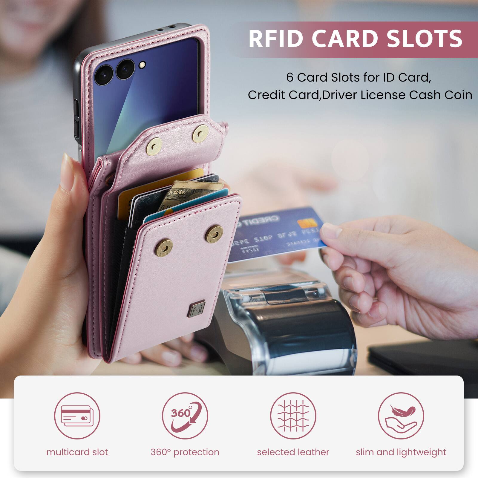 RFID CARD SLOTS  
6 Card Slots for ID Card, Credit Card, Driver License Cash Coin  

multicard slot  
360° protection  
selected leather  
slim and lightweight