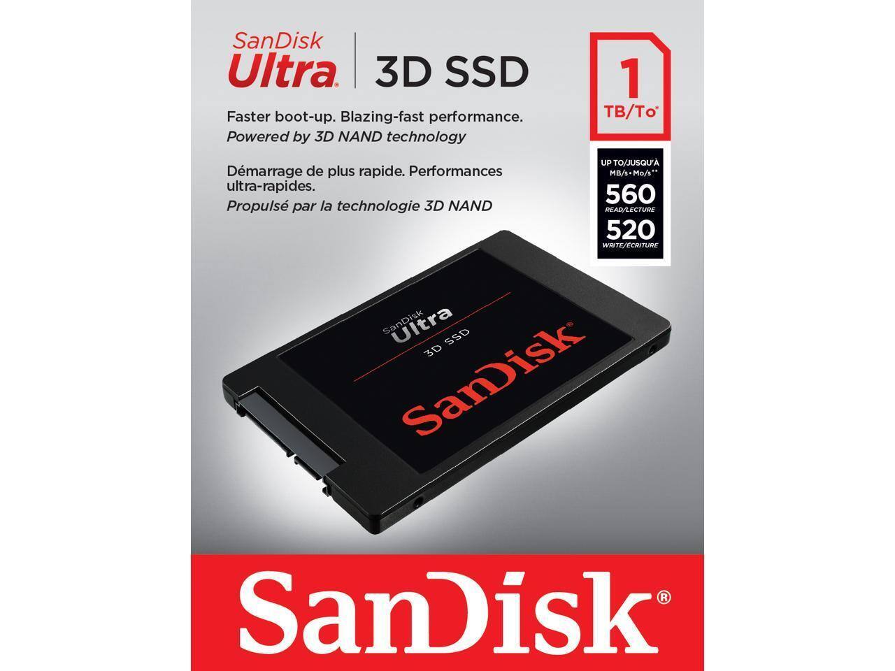 SanDisk Ultra 3D SSD  
Faster boot-up. Blazing-fast performance.  
Powered by 3D NAND technology  

Démarrage de plus rapide. Performances ultra-rapides.  
Propulsé par la technologie 3D NAND  

1 TB/To  
UP TO/JUSQU'A 560 MB/s - Mo/s*  
READ/LECTURE 560  
WRITE/ÉCRITURE 520  

SanDisk Ultra SSD 3D