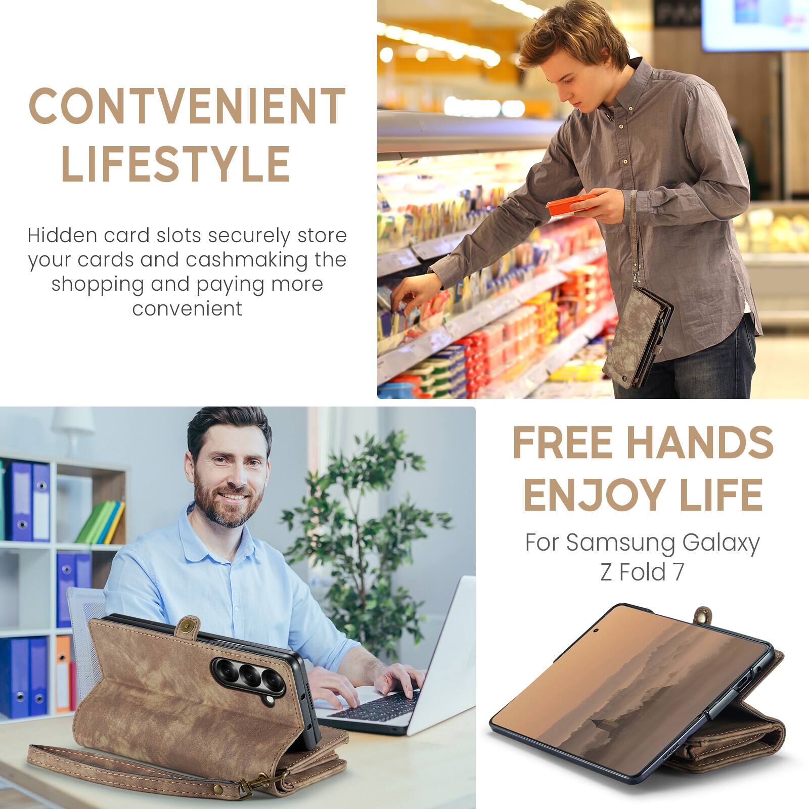 CONVENIENT LIFESTYLE  
Hidden card slots securely store your cards and cash, making the shopping and paying more convenient  

FREE HANDS ENJOY LIFE  
For Samsung Galaxy Z Fold 7