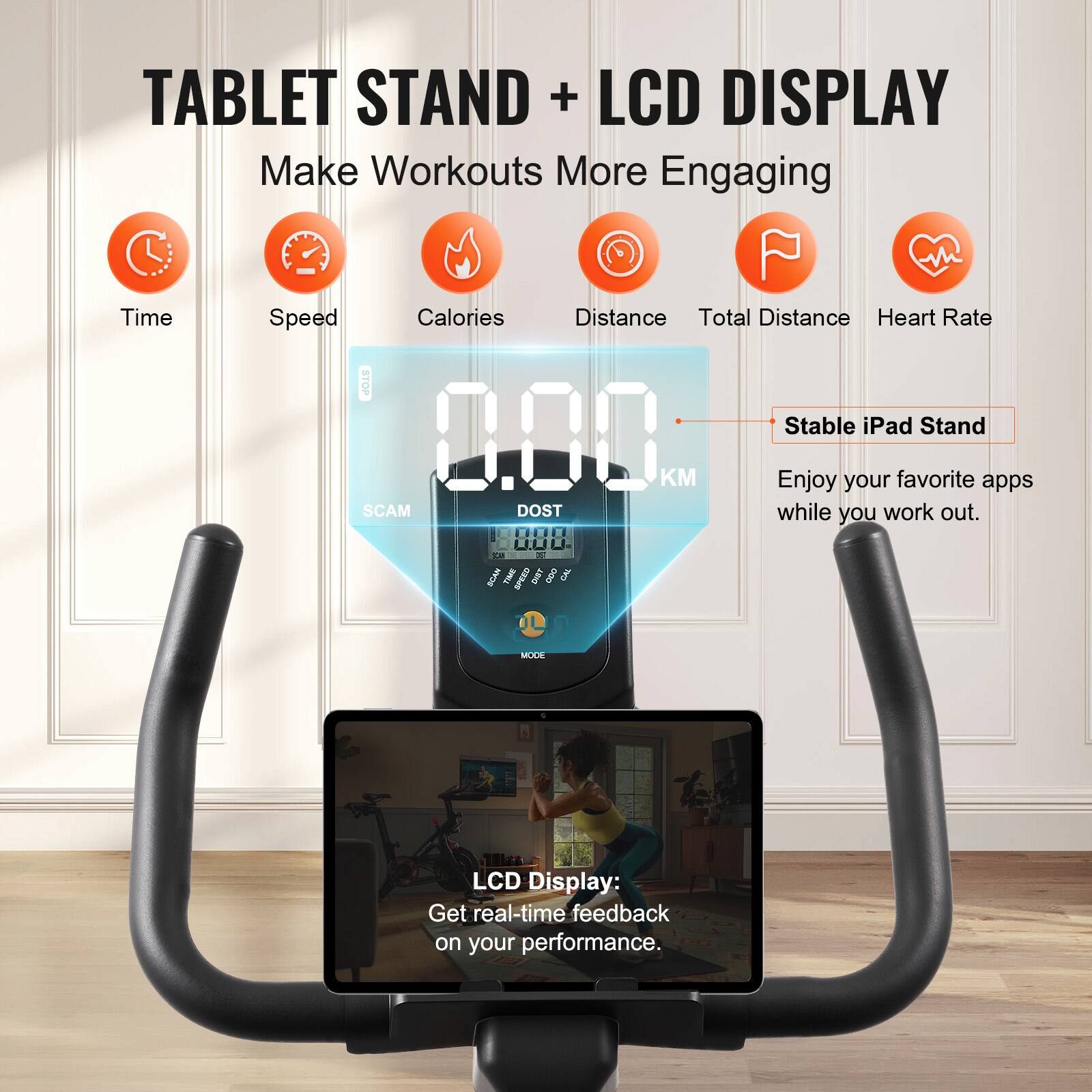 **TABLET STAND + LCD DISPLAY**

Make Workouts More Engaging

- Time
- Speed
- Calories
- Distance
- Total Distance
- Heart Rate

**LCD Display:**
Get real-time feedback on your performance.

**Stable iPad Stand**
Enjoy your favorite apps while you work out.