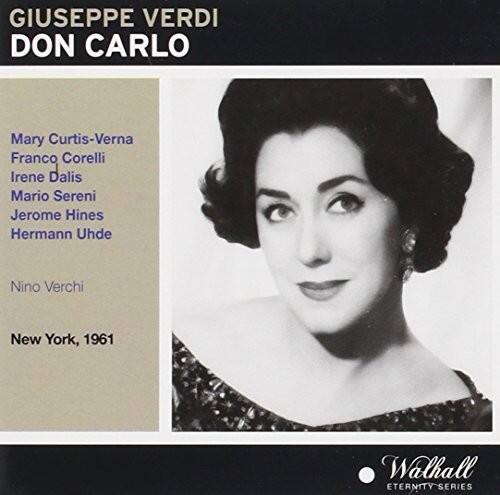 GIUSEPPE VERDI  
DON CARLO  

Mary Curtis-Verna  
Franco Corelli  
Irene Dalis  
Mario Sereni  
Jerome Hines  
Hermann Uhde  

Nino Verchi  

New York, 1961  

Walthall  
ETERNITY SERIES