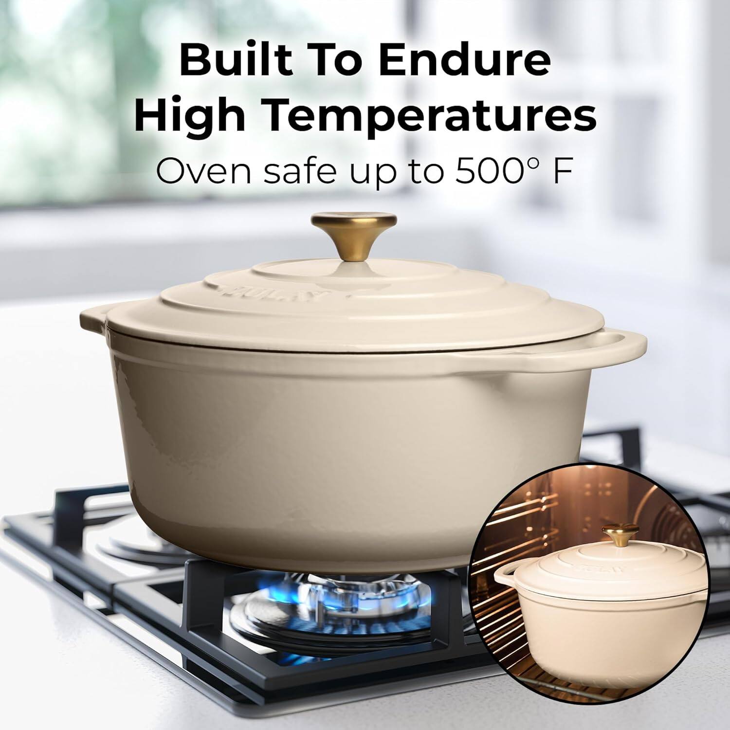 Built To Endure High Temperatures  
Oven safe up to 500° F