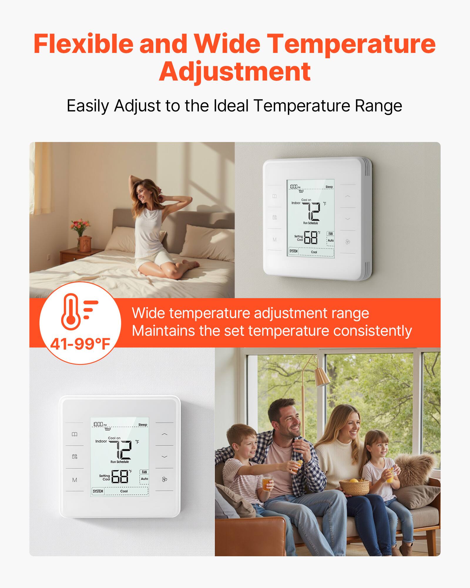 Flexible and Wide Temperature Adjustment

Easily Adjust to the Ideal Temperature Range

Wide temperature adjustment range Maintains the set temperature consistently

41-99°F
