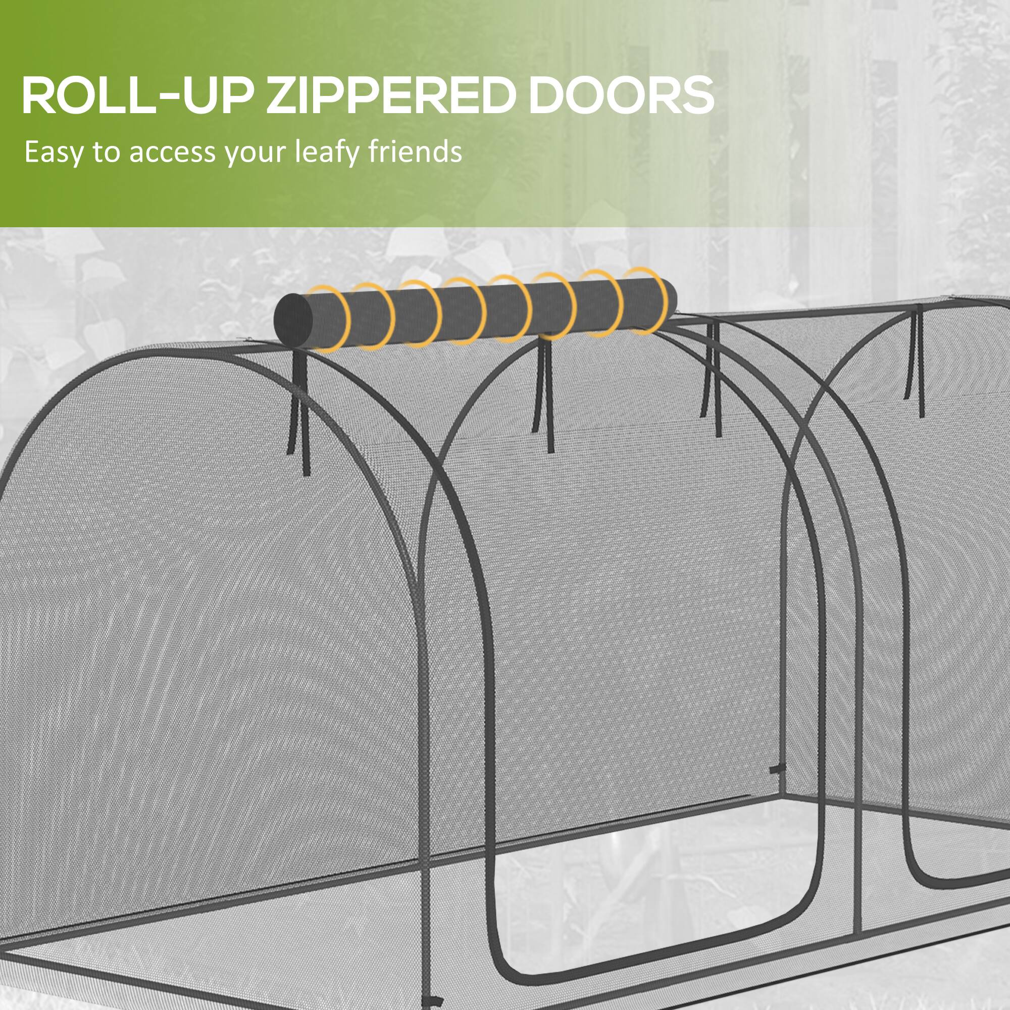 ROLL-UP ZIPPERED DOORS  
Easy to access your leafy friends