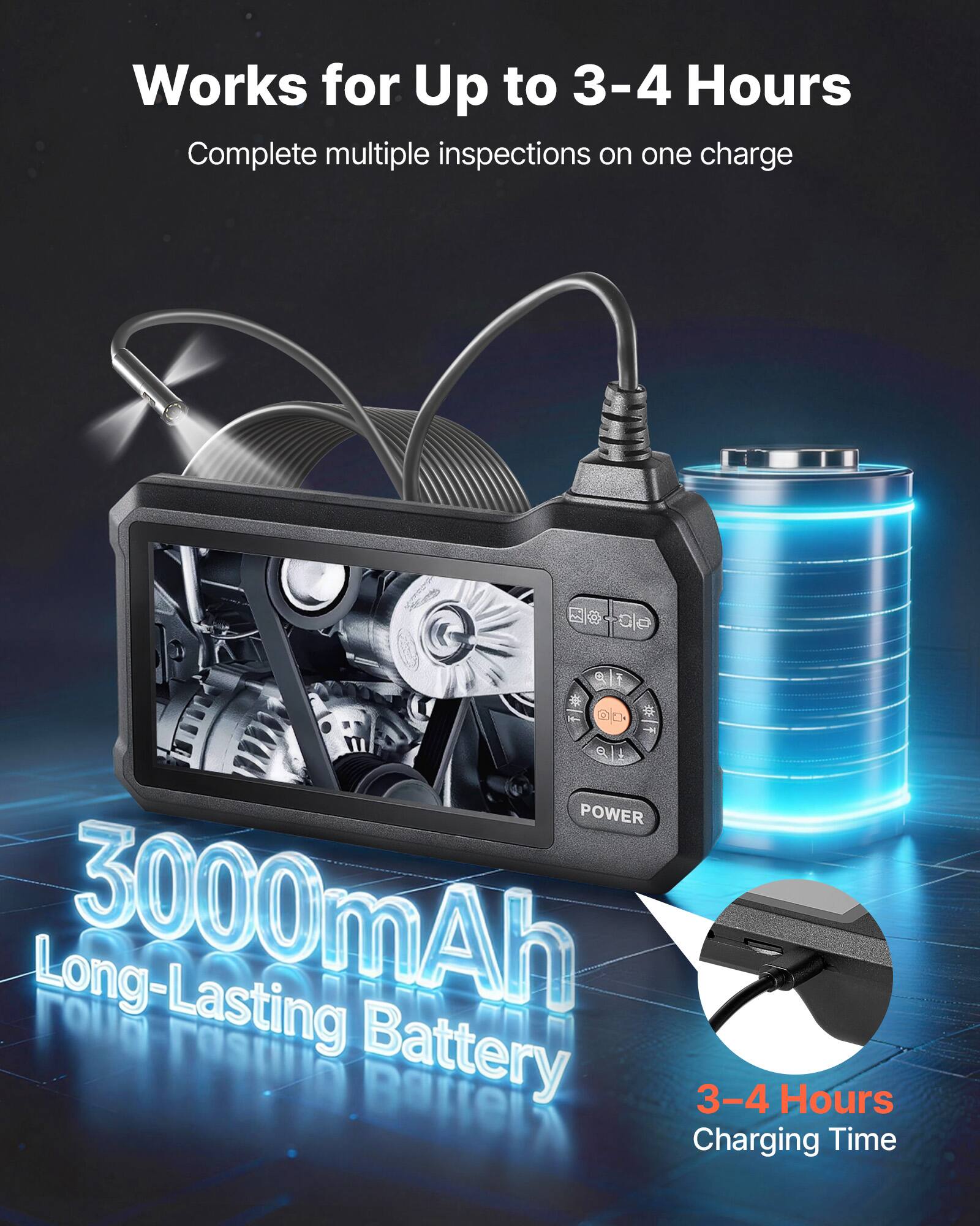 Works for Up to 3-4 Hours  
Complete multiple inspections on one charge  

3000mAh Long-Lasting Battery  

3-4 Hours Charging Time