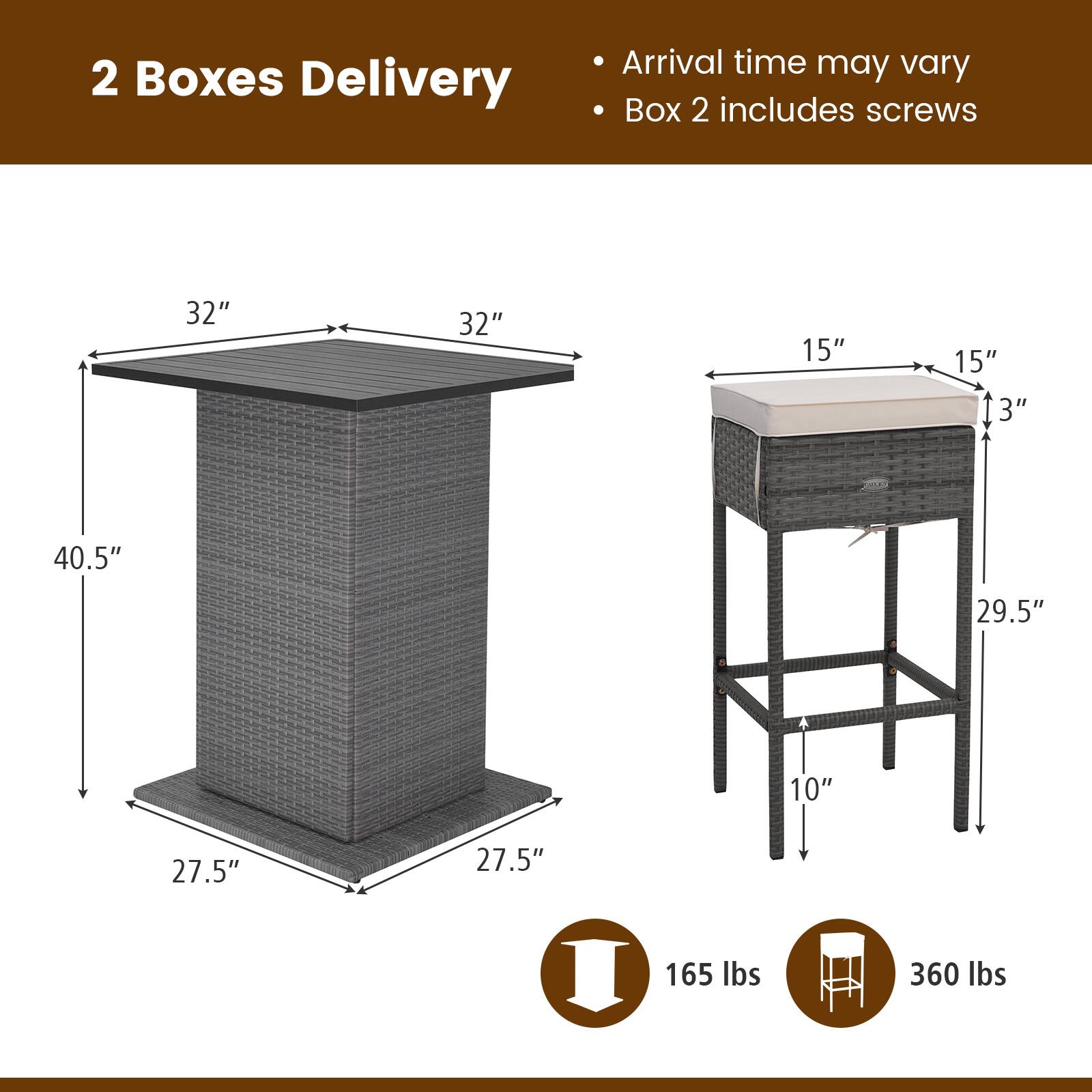 2 Boxes Delivery  
- Arrival time may vary  
- Box 2 includes screws  

Dimensions:  
- 32" x 32" x 40.5"  
- 27.5" x 27.5"  
- 15" x 15" x 13"  
- 29.5" x 10"  

Weights:  
- 165 lbs  
- 360 lbs