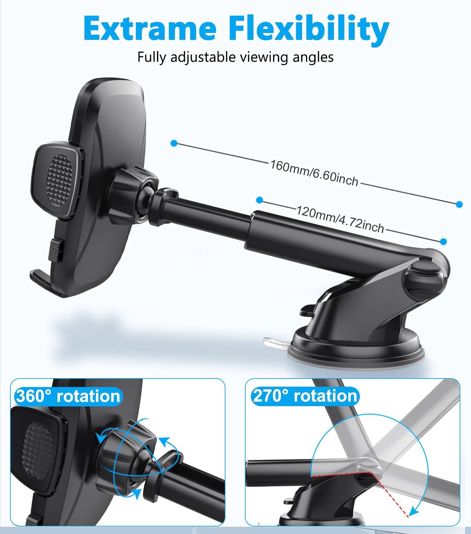 Extreme Flexibility  
Fully adjustable viewing angles  
160mm/6.60inch  
120mm/4.72inch  
72inch  
360° rotation  
270° rotation