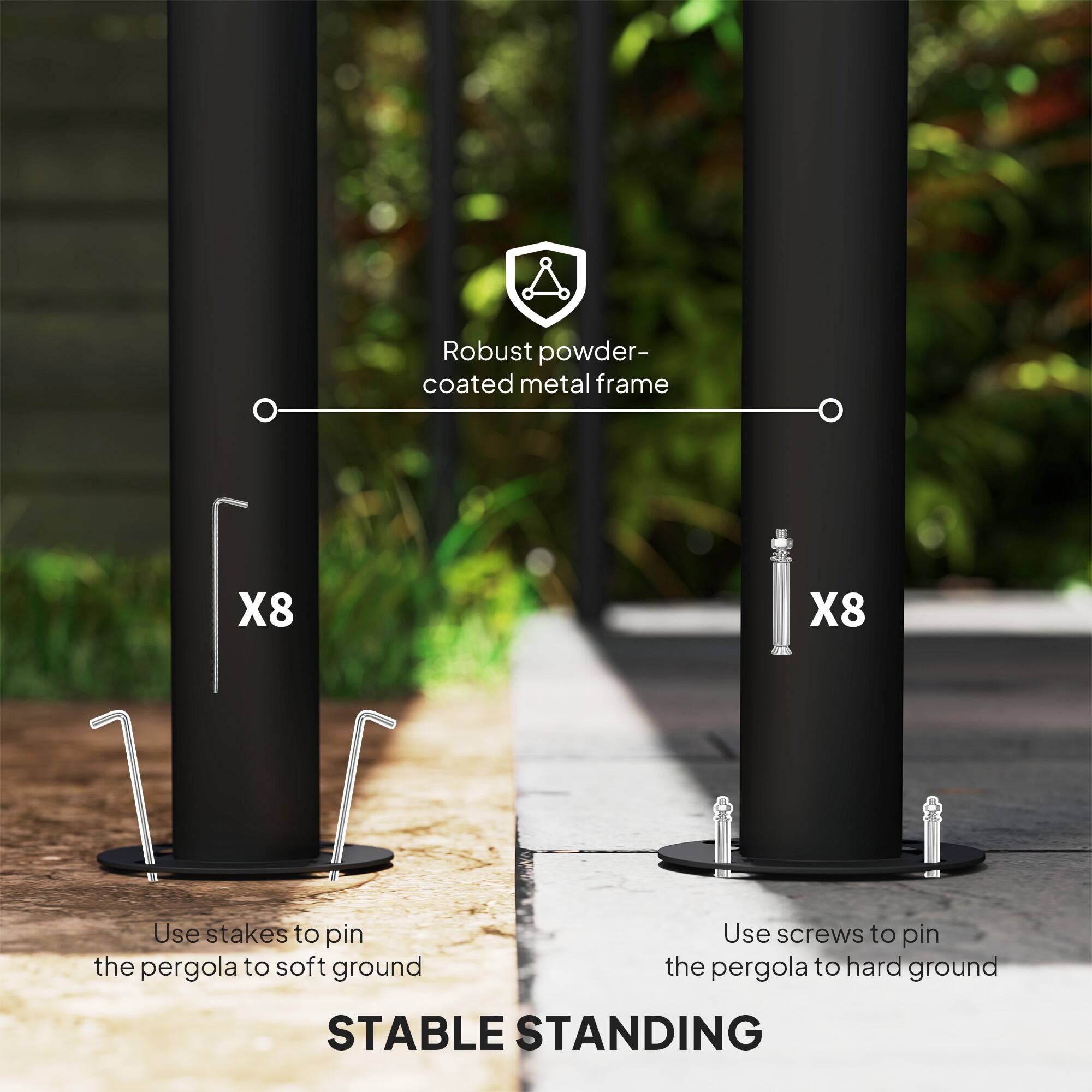 Robust powder-coated metal frame X8 X8 Use stakes to pin the pergola to soft ground Use screws to pin the pergola to hard ground STABLE STANDING