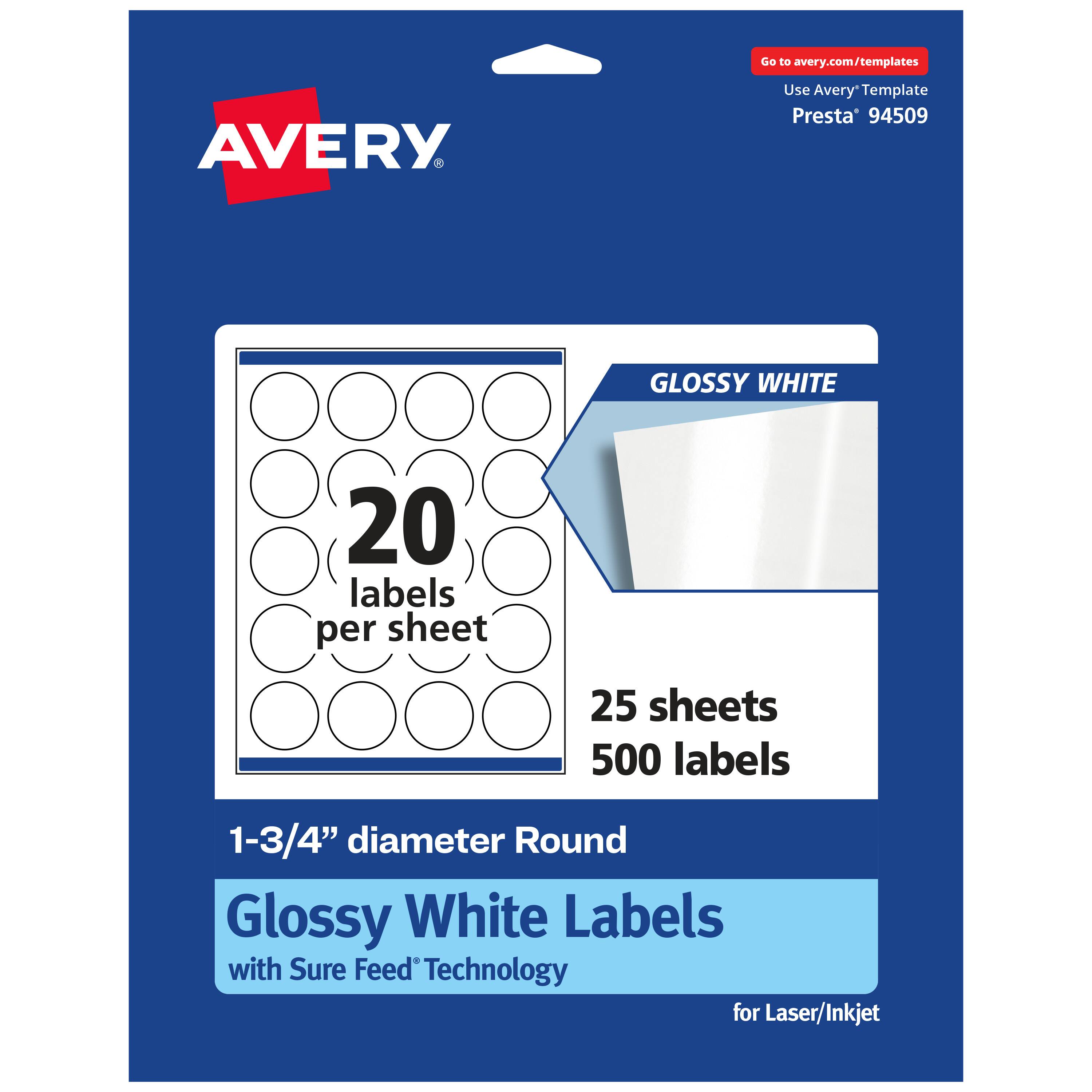 Go to avery.com/templates

AVERY

Use Avery Template Presta 94509

GLOSSY WHITE

20 labels per sheet

25 sheets 500 labels

1-3/4" diameter Round Glossy White Labels with Sure Feed Technology for Laser/Inkjet