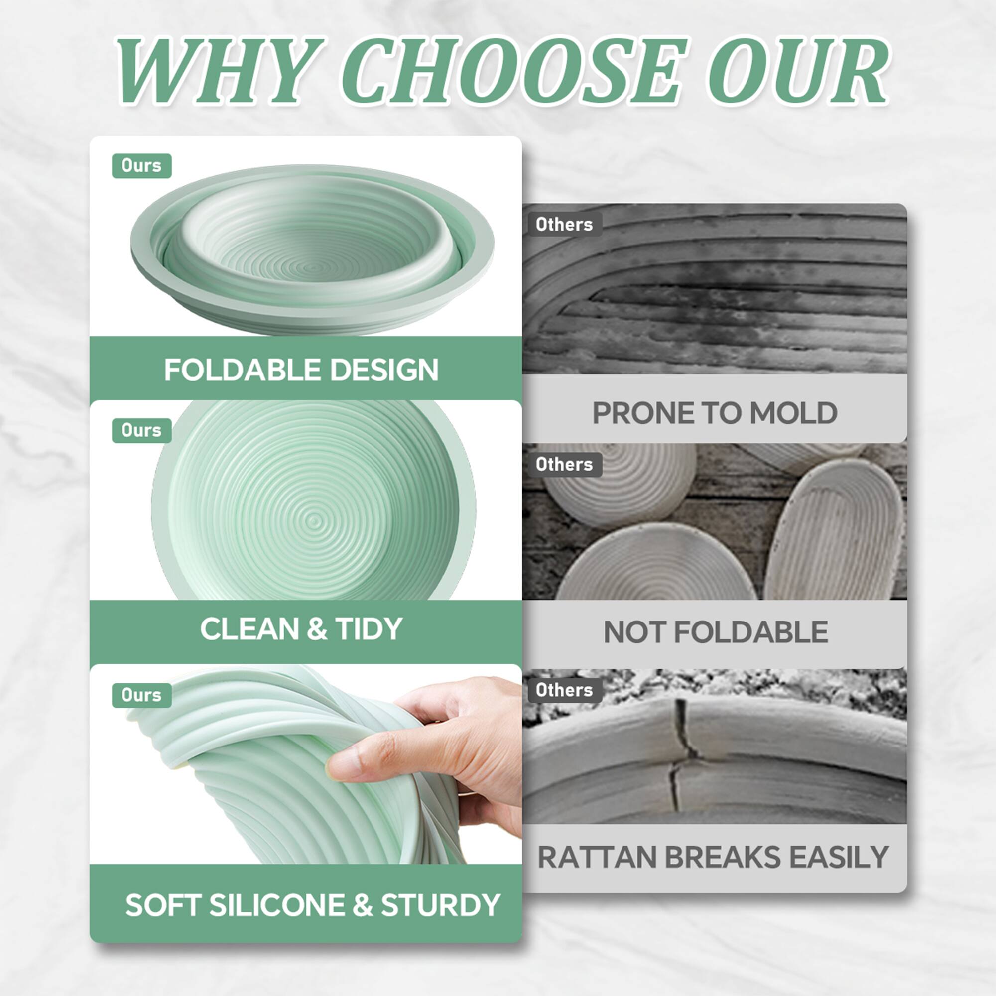 WHY CHOOSE OUR

- FOLDABLE DESIGN
  - Ours
  - Others: PRONE TO MOLD

- CLEAN & TIDY
  - Ours
  - Others: NOT FOLDABLE

- SOFT SILICONE & STURDY
  - Ours
  - Others: RATTAN BREAKS EASILY