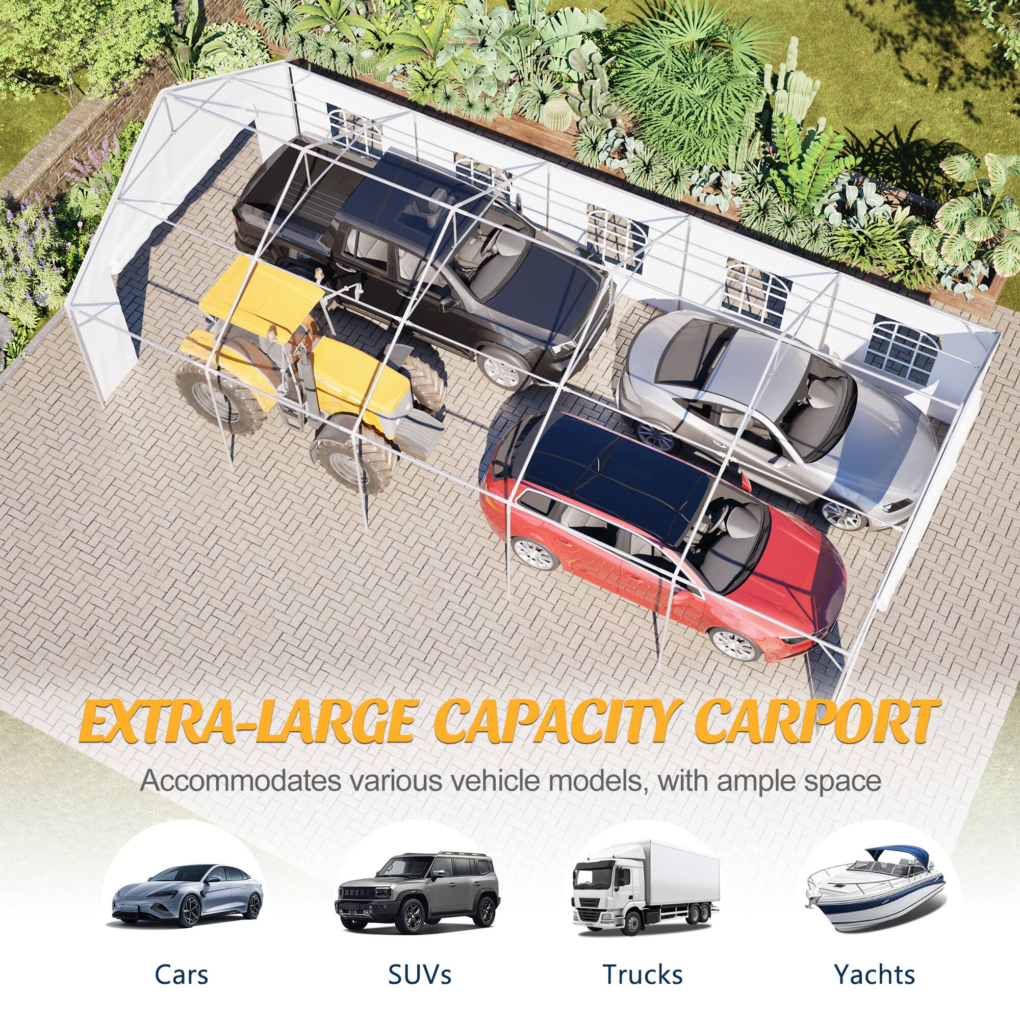 EXTRA-LARGE CAPACITY CARPORT  
Accommodates various vehicle models, with ample space

Cars  
SUVs  
Trucks  
Yachts