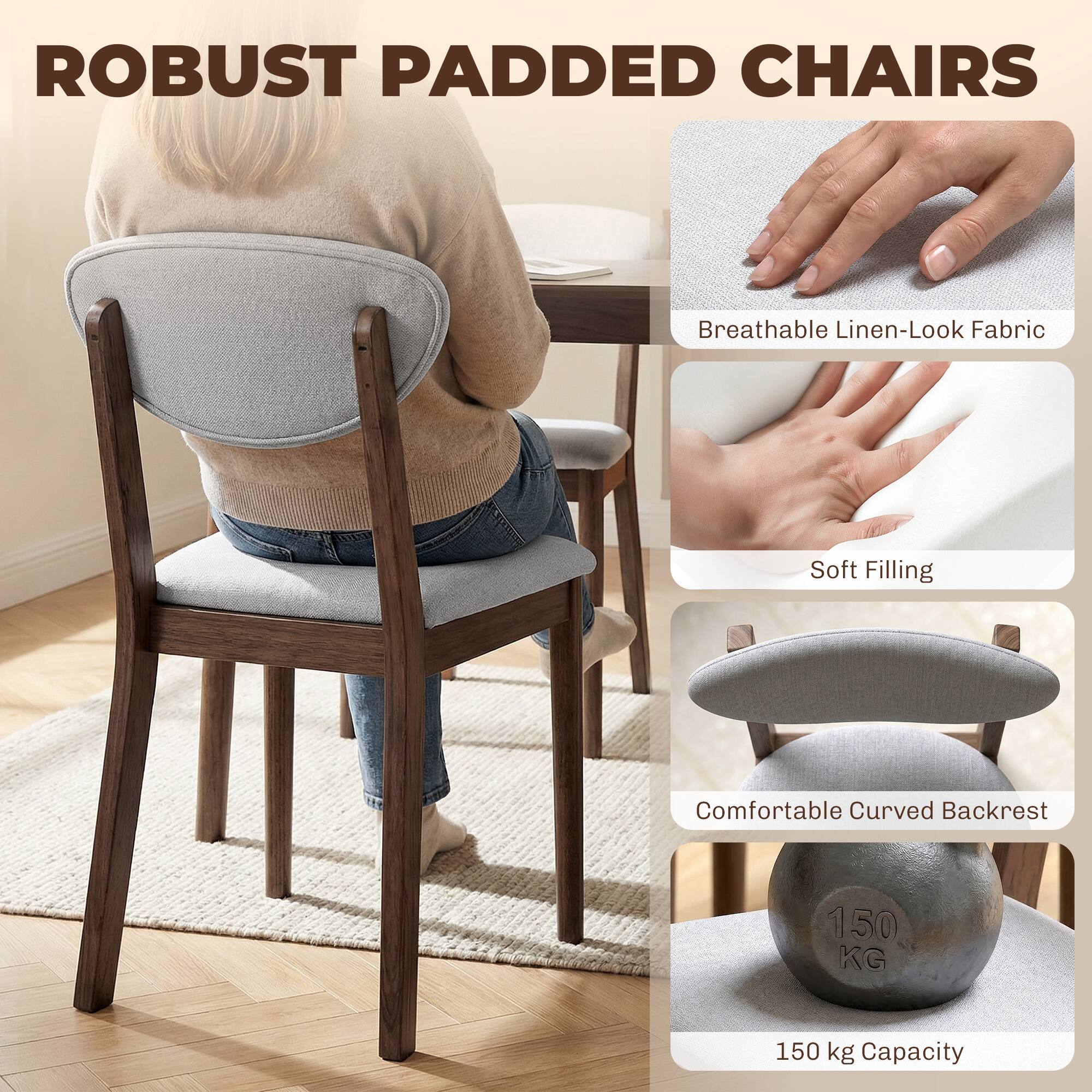 ROBUST PADDED CHAIRS

- Breathable Linen-Look Fabric
- Soft Filling
- Comfortable Curved Backrest
- 150 kg Capacity