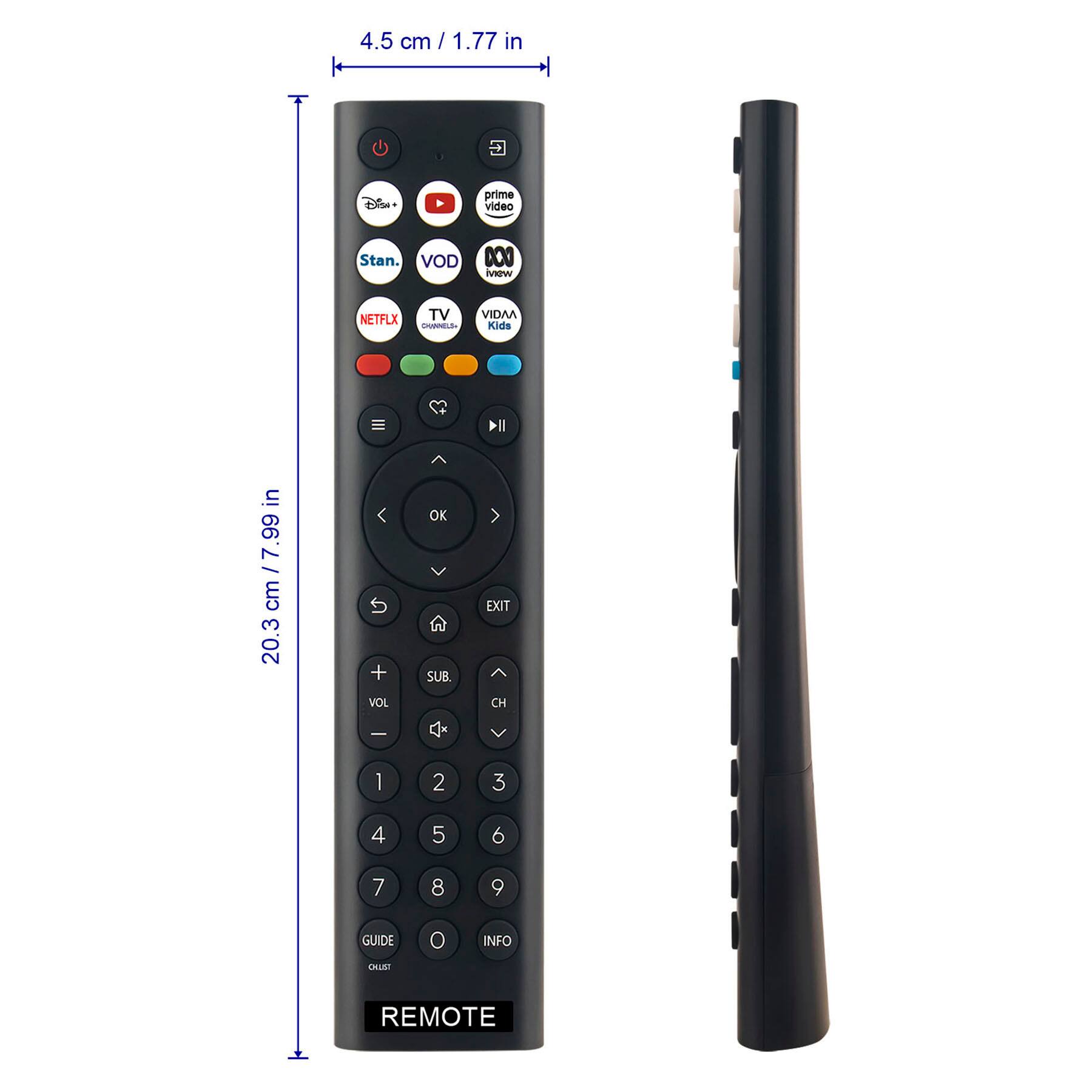 4.5 cm / 1.77 in  
20.3 cm / 7.99 in  

prime video  
Stan.  
VOD  
NETFLIX  
TV  
VIDAA Kids  

OK  
EXIT  
VOL  
CH  
SUB  

1 2 3  
4 5 6  
7 8 9  

GUIDE  
INFO  

REMOTE