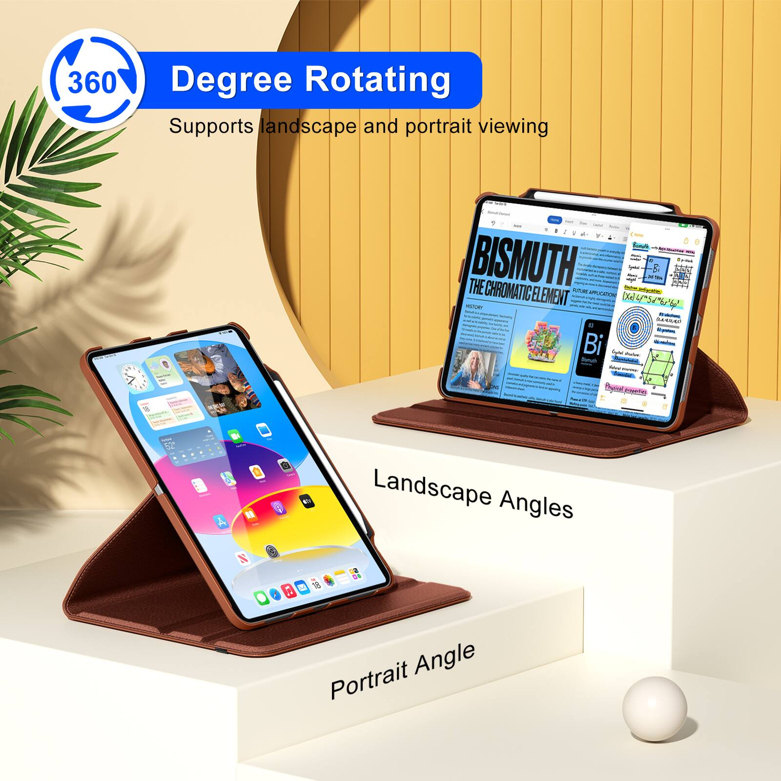 360 Degree Rotating  
Supports landscape and portrait viewing  

Landscape Angles  
Portrait Angle  

BISMUTH  
THE CHROMATIC ELEMENT