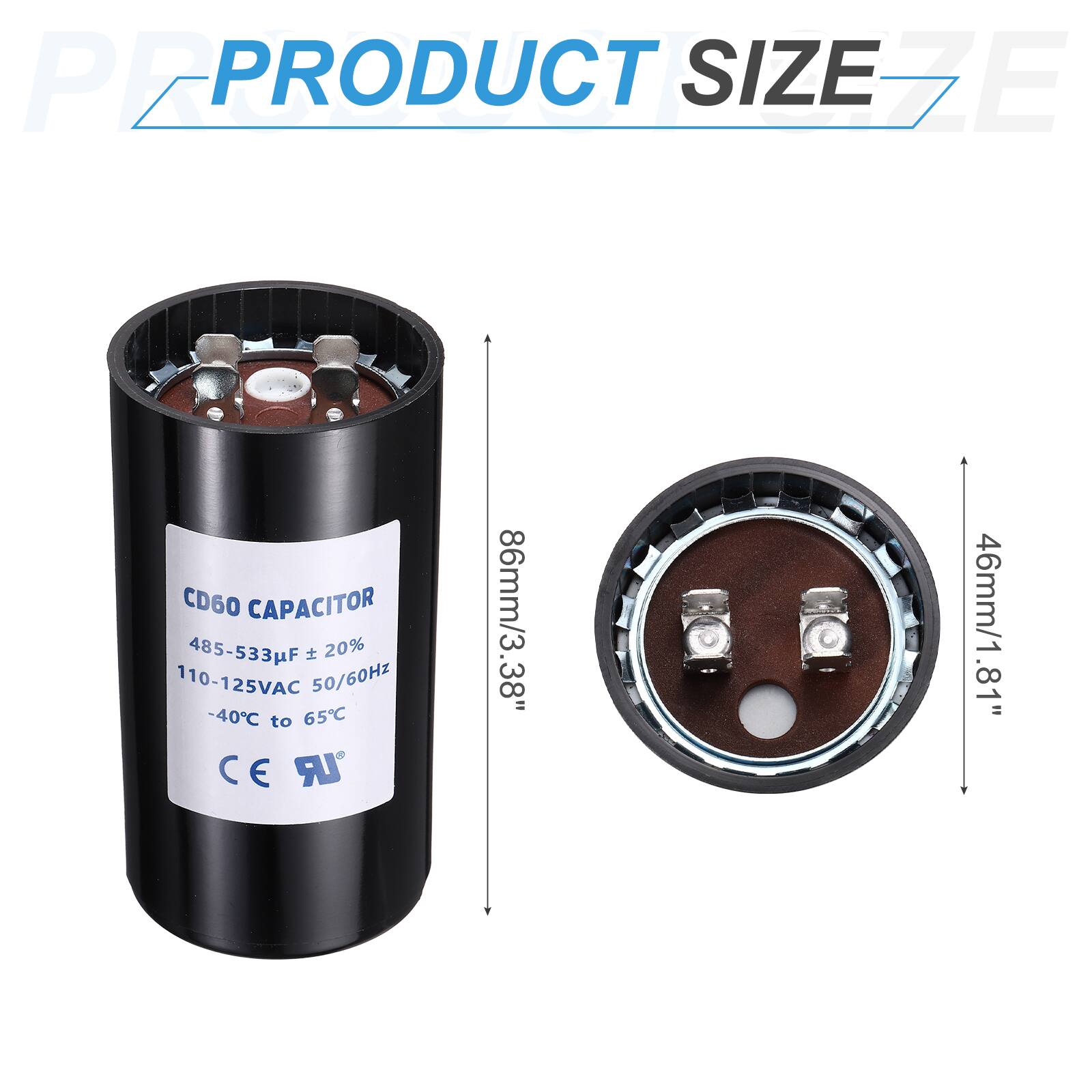 PEPR PRODUCT SIZE EZE CD60 CAPACITOR  
485-533µF ±20%  
110-125VAC 50/60Hz  
-40°C to 65°C  
C E LR  
86mm/3.38"  
46mm/1.81"