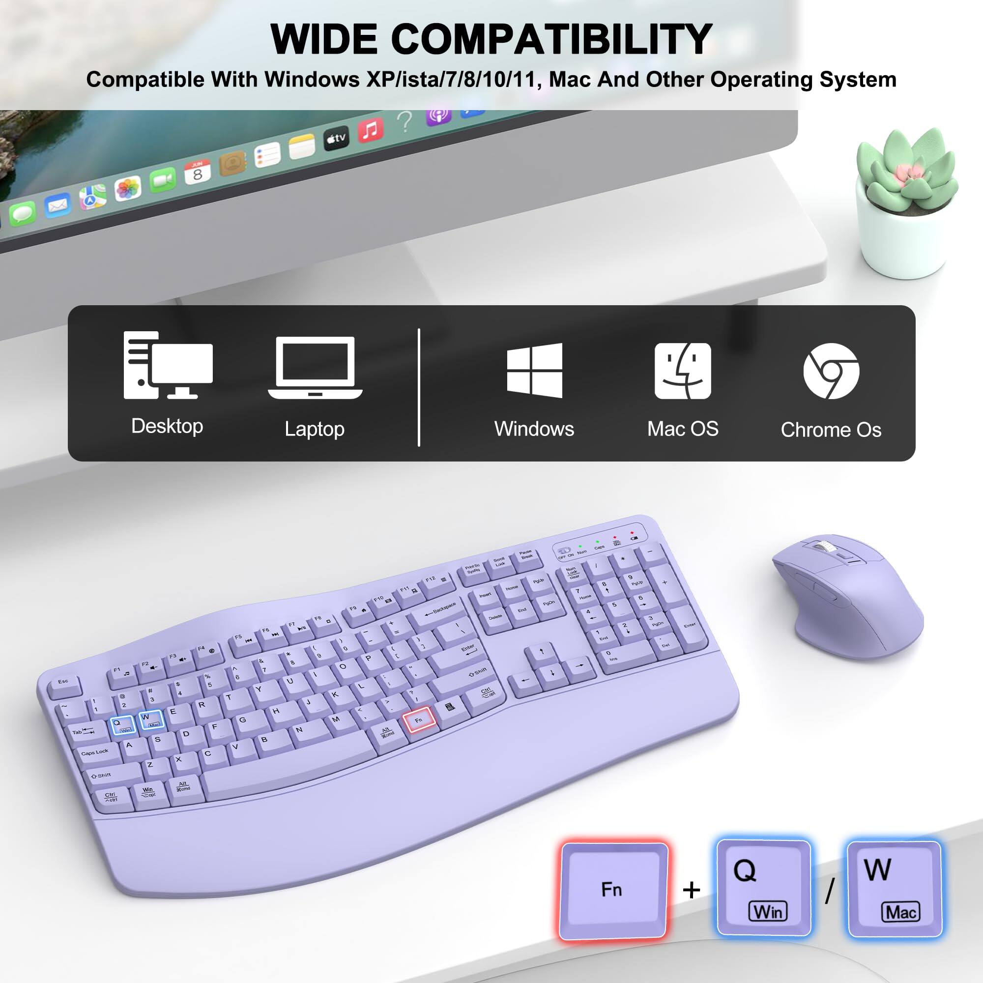 WIDE COMPATIBILITY  
Compatible With Windows XP/ista/7/8/10/11, Mac And Other Operating System  
atv 8 Desktop Laptop Windows Mac os Chrome Os  

Fn + Q Win W Mac