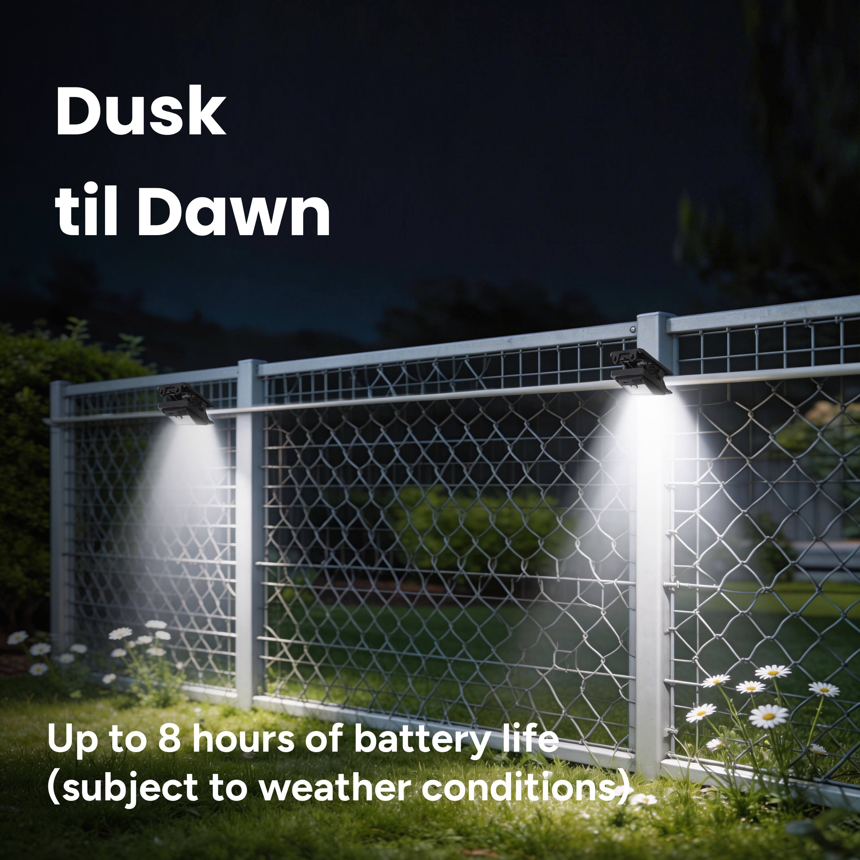 Dusk til Dawn  
Up to 8 hours of battery life (subject to weather conditions).