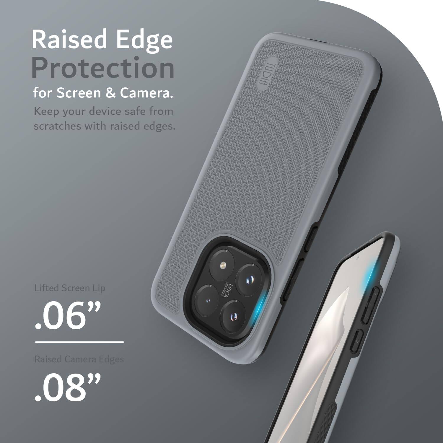 Raised Edge Protection for Screen & Camera. Keep your device safe from scratches with raised edges. TUDIA Lifted Screen Lip .06" -ohing_tcibe LEICA Raised Camera Edges .08"