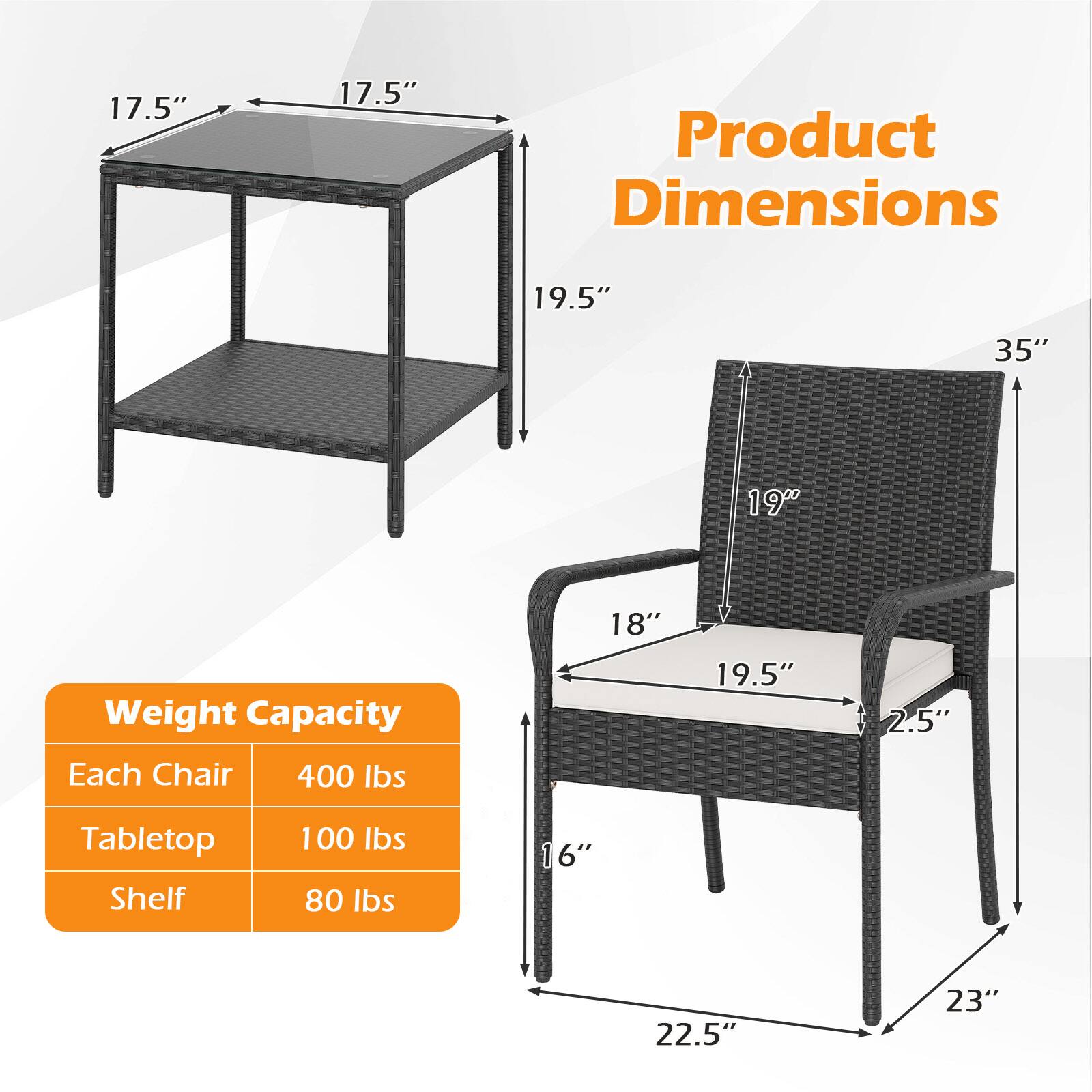 **Product Dimensions**

- Tabletop: 17.5" x 17.5"
- Shelf: 19.5" x 19.5"
- Height: 35"
- Chair: 18" x 19.5" x 2.5" x 22.5" x 23" x 16"

**Weight Capacity**

- Each Chair: 400 lbs
- Tabletop: 100 lbs
- Shelf: 80 lbs