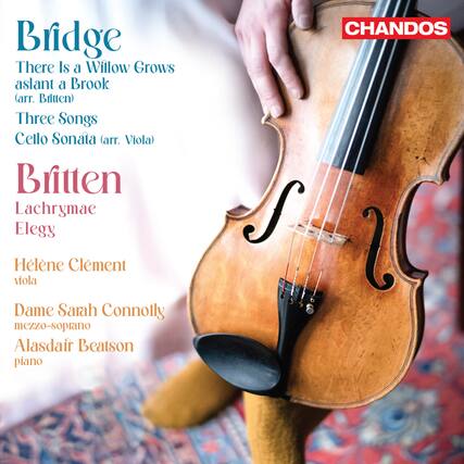Bridge
There Is a Willow Grows aslant a Brook (arr. Britten)
Three Songs
Cello Sonata (arr. Viola)
Britten
Lachrymae Elegy
Hélène Clément
viola
Dame Sarah Connolly
mezzo-soprano
Alasdair Beatson
piano
CHANDOS