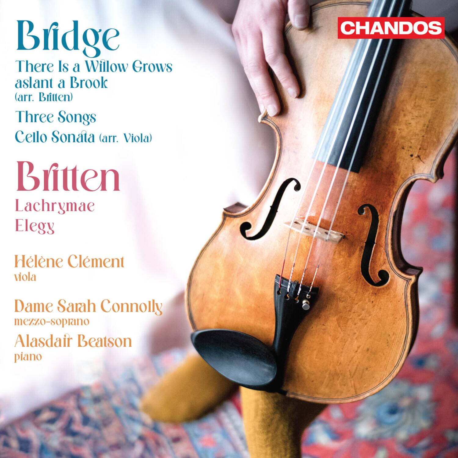 Bridge  
There Is a Willow Grows aslant a Brook (arr. Britten)  
Three Songs  
Cello Sonata (arr. Viola)  

Britten  
Lachrymae Elegy  

Hélène Clément  
viola  

Dame Sarah Connolly  
mezzo-soprano  

Alasdair Beatson  
piano  

CHANDOS